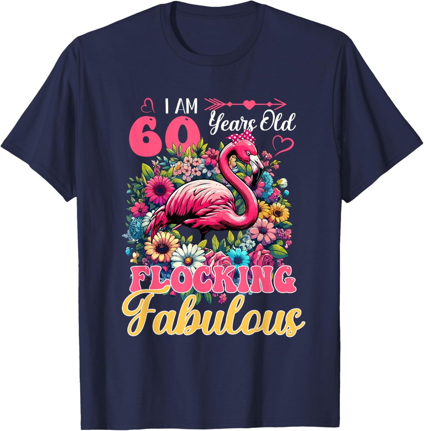 I Am 60 Years Old And Flocking Fabulous Birthday Flamingo T-Shirt - T-Shirt | Navy