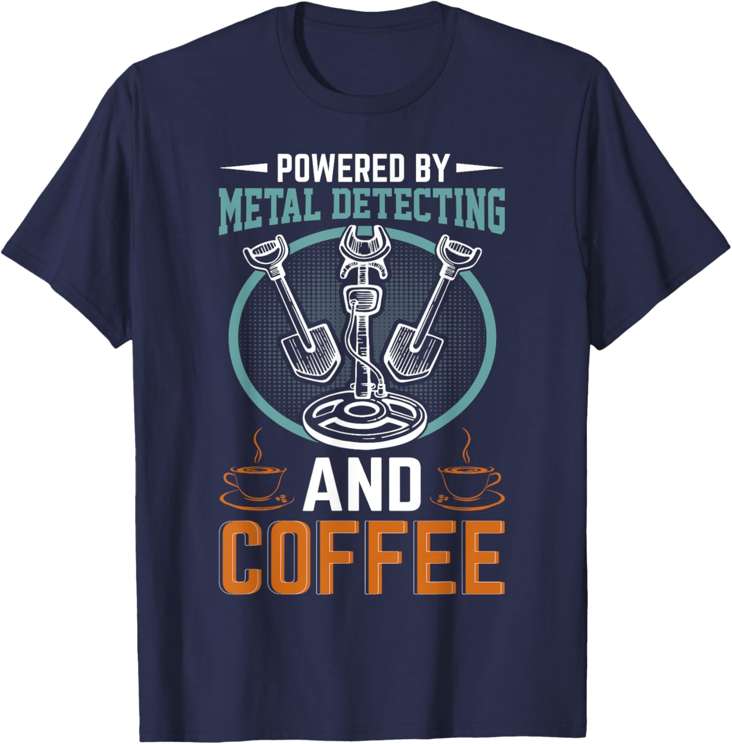 Powered By Metal Detecting And Coffee T-Shirt - T-Shirt | Navy
