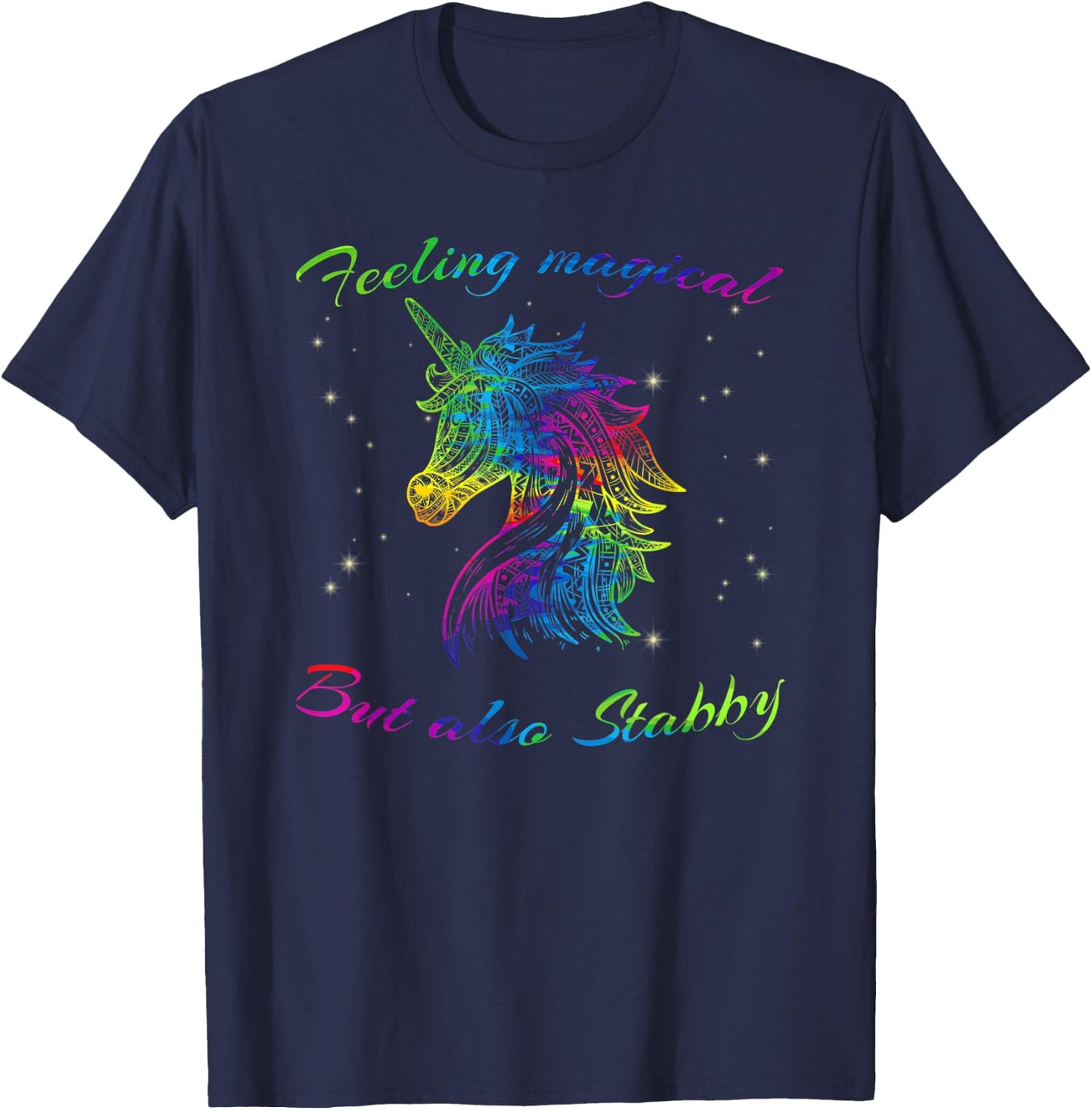 Feeling Magical But Also Stabby Unicorn Rainbow Shirt T-Shirt - T-Shirt | Navy