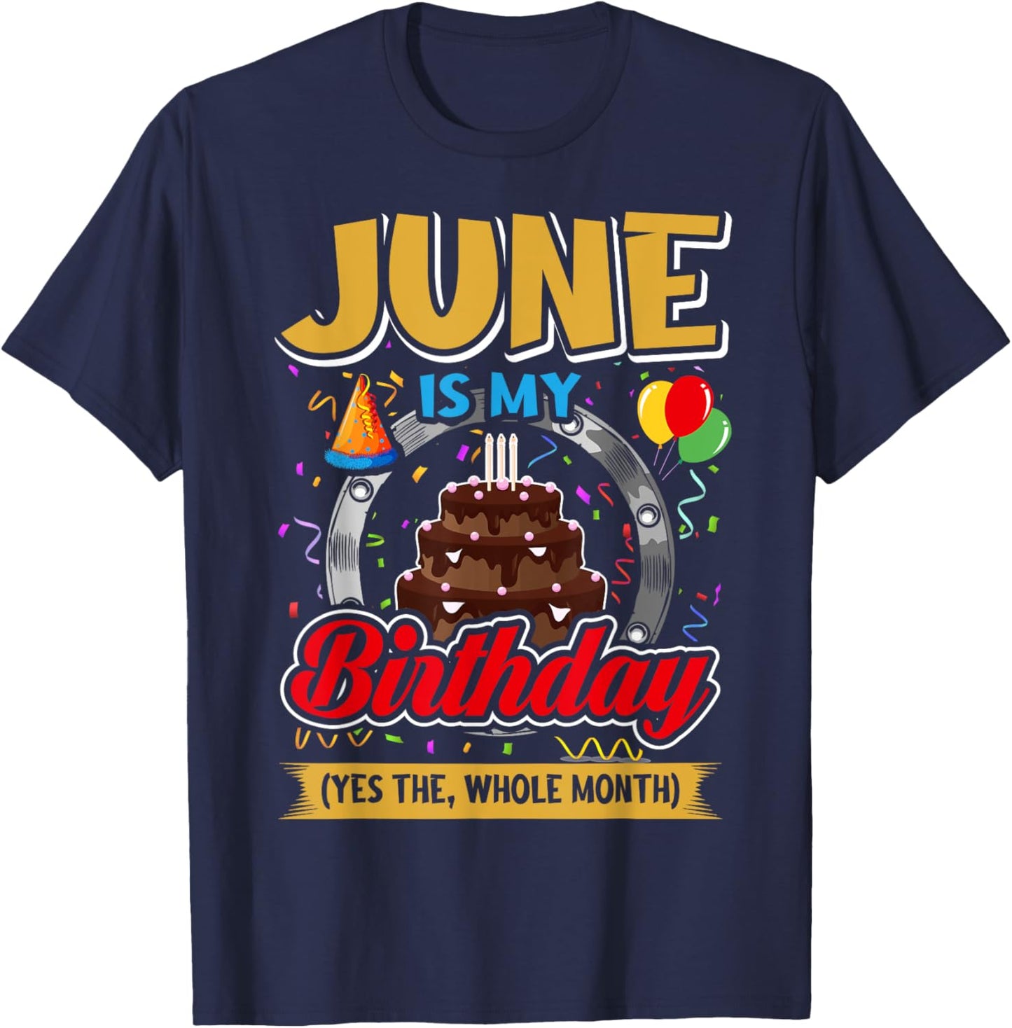 June Is My Birthday Yes The Whole Month Funny June Birthday T-Shirt - T-Shirt | Navy