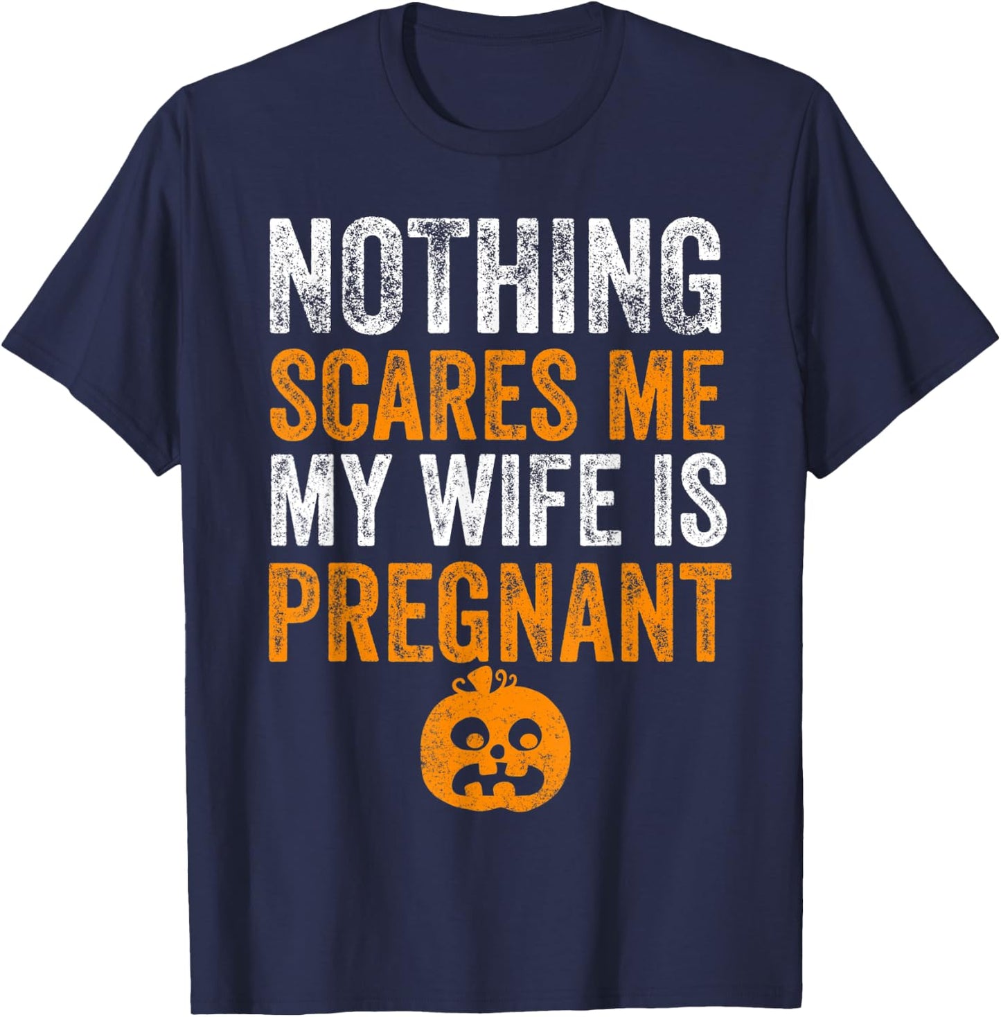 Nothing Scares Me My Wife Is Pregnant Halloween Husband T-Shirt - T-Shirt | Navy