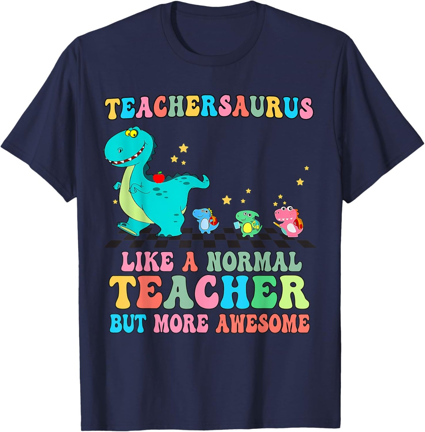Dinosaurs Teachersaurus Like A Normal Teacher Back to School T-Shirt - T-Shirt | Navy
