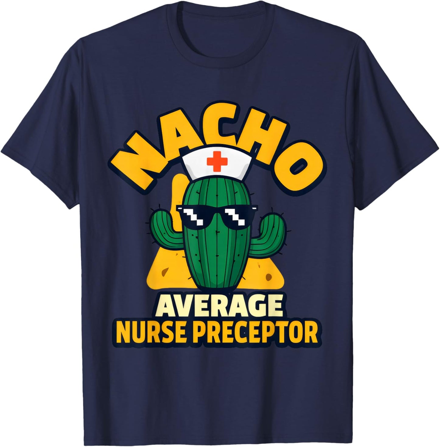 Nacho Average Nurse Preceptor Funny Nursing Mentor Pun Joke T-Shirt - T-Shirt | Navy