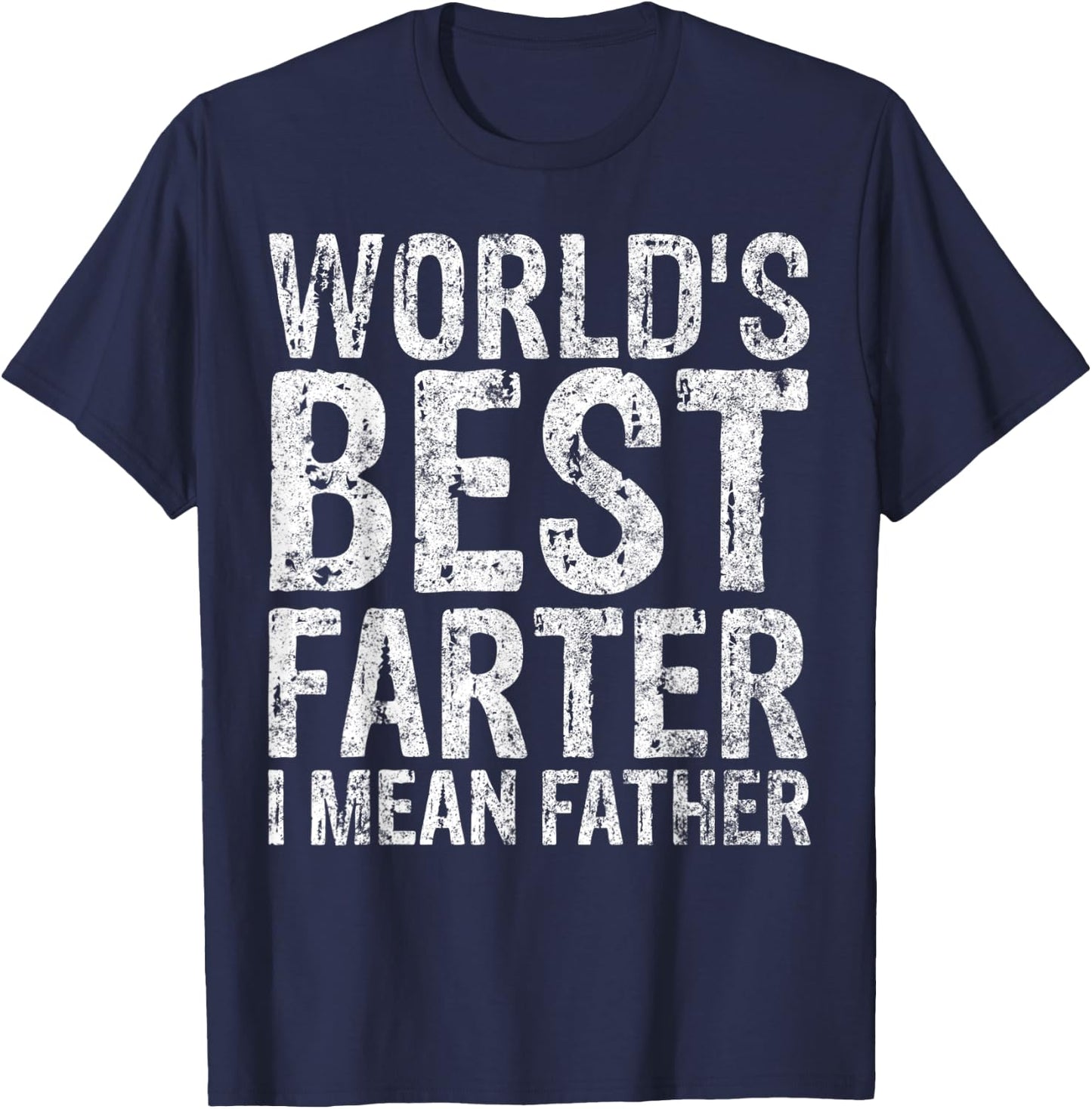 World's Best Farter I Mean Father Shirt Funny Christmas Gift T-Shirt - T-Shirt | Navy