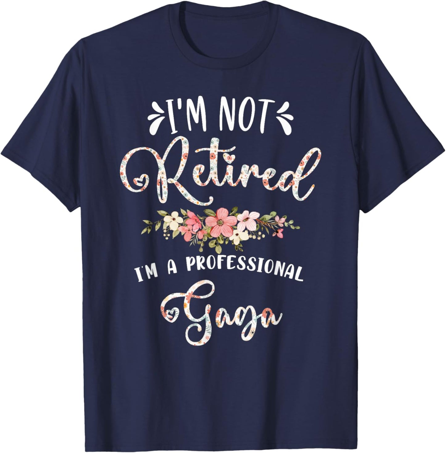 I'm Not Retired I'm a Professional Gaga Retirement Gaga T-Shirt - T-Shirt | Navy