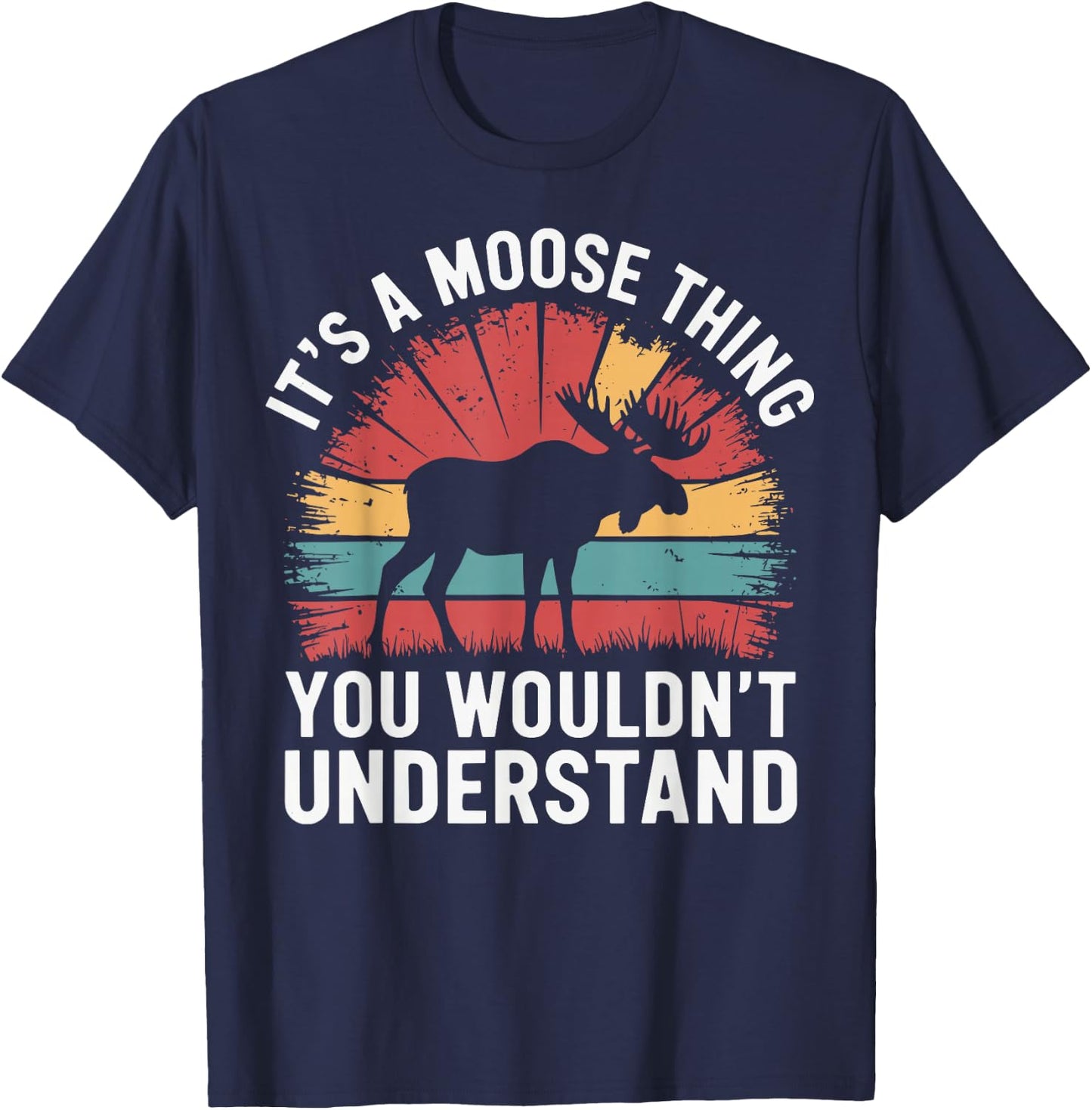It's A Moose Thing You Wouldn't Understand Funny Moose T-Shirt - T-Shirt | Navy