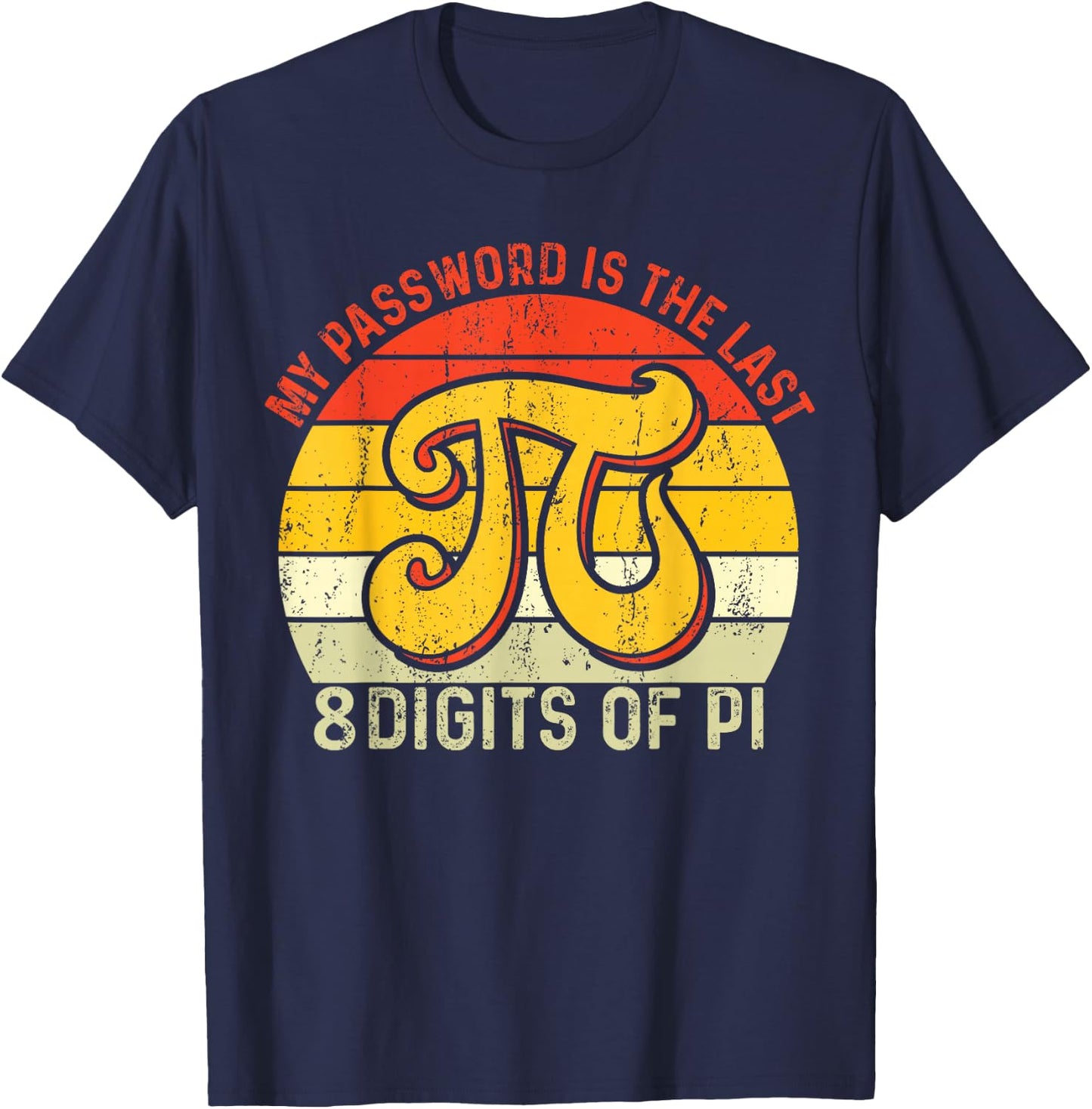 My Password Is The Last 8 Digits Of Pi T-Shirt - T-Shirt | Navy