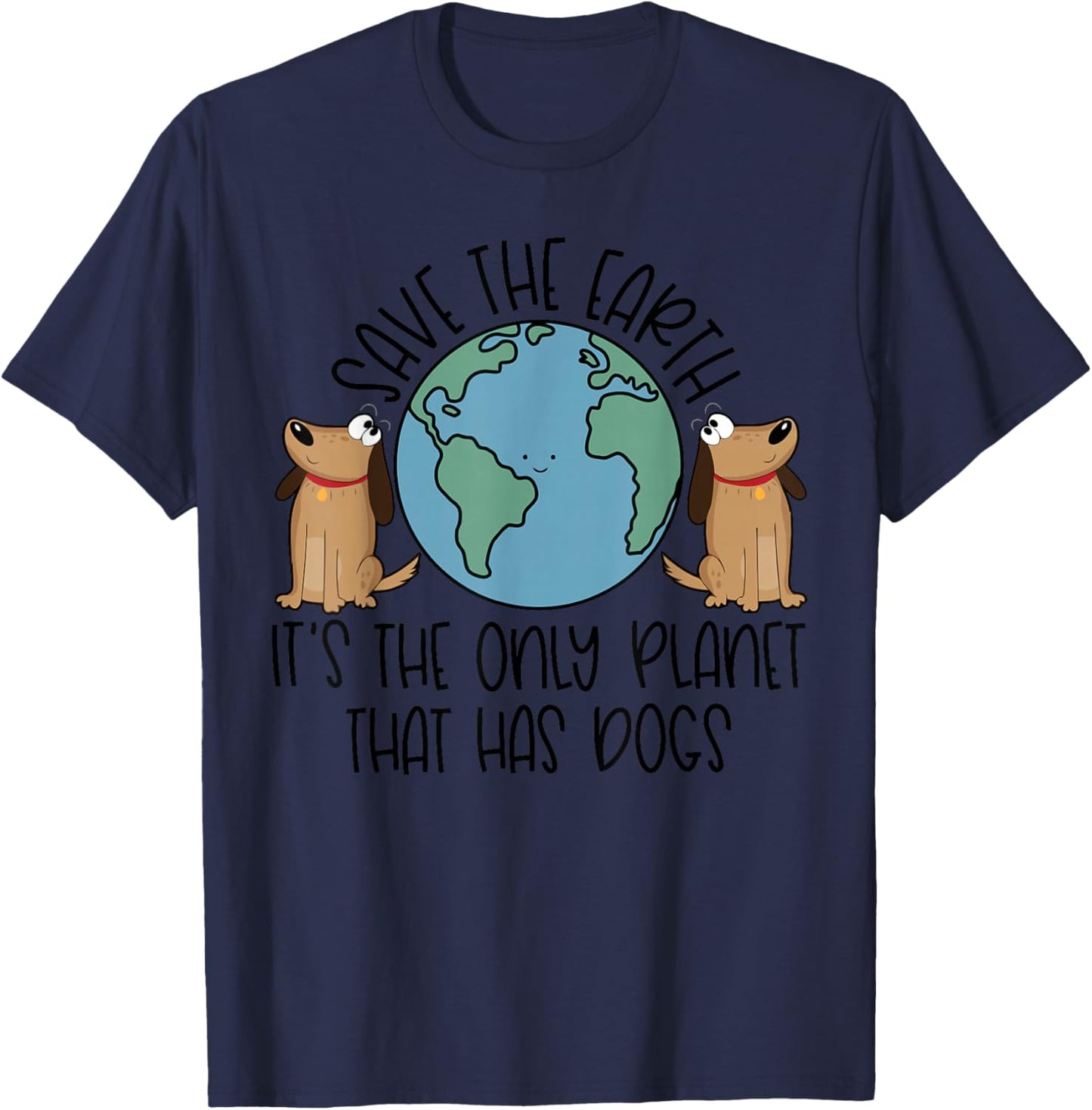 Save the Earth, it's the Only Planet That Has Dogs T-Shirt - T-Shirt | Navy