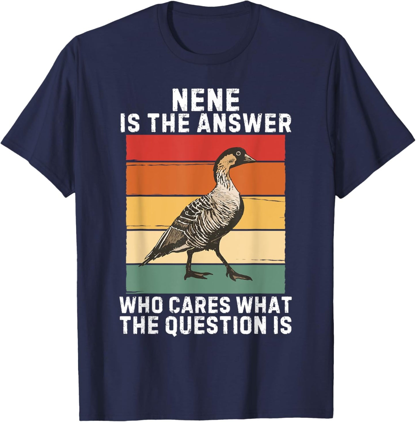 Retro Nene Bird Is The Answer Who Cares What The Question Is T-Shirt - T-Shirt | Navy