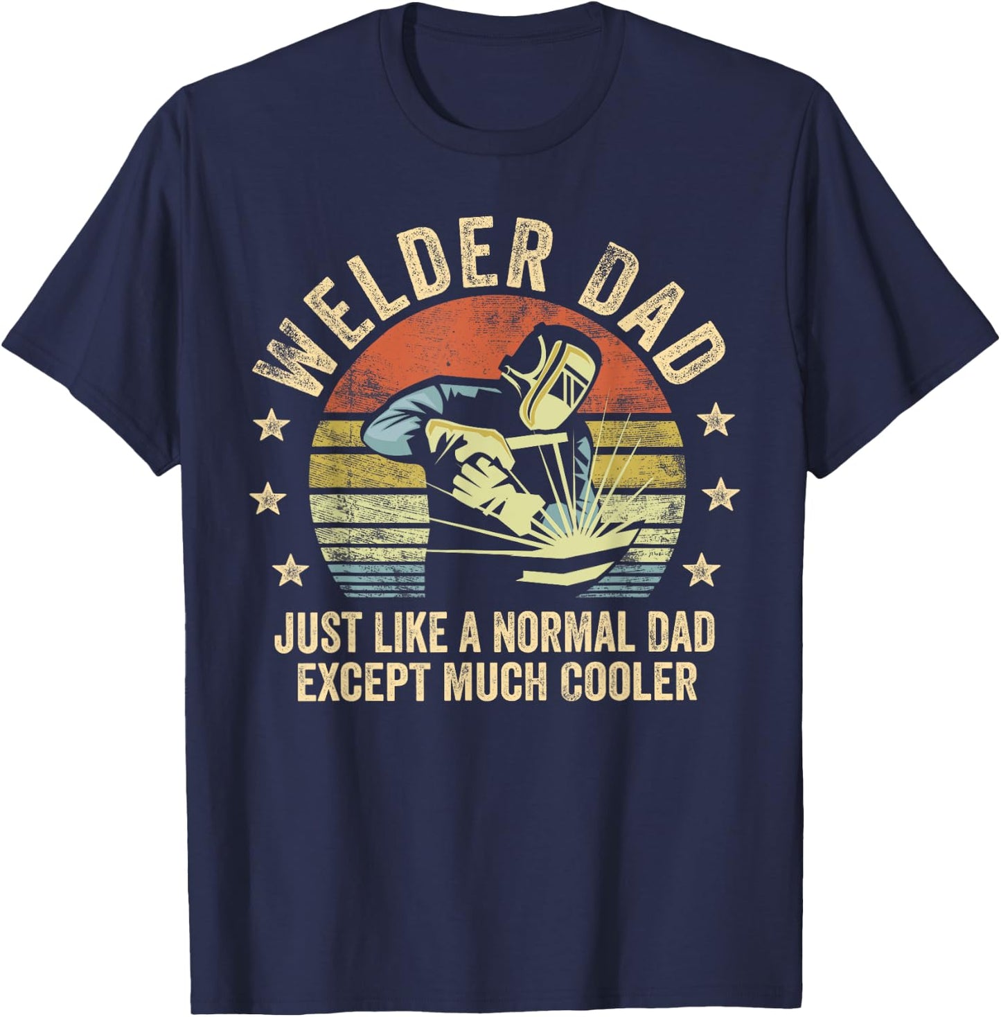 Welder Dad Just Like A Normal Dad Except Much Cooler Welding T-Shirt - T-Shirt | Navy