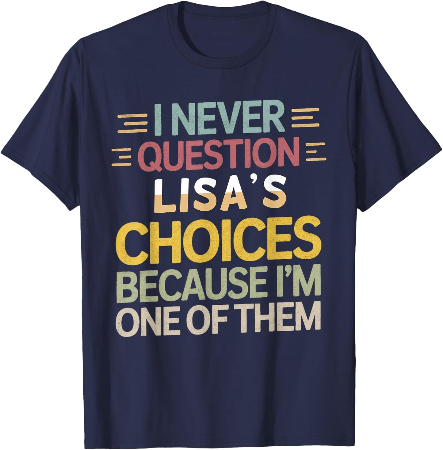 Funny Relationship Quote I Never Question Lisa’s Choices T-Shirt - T-Shirt | Navy
