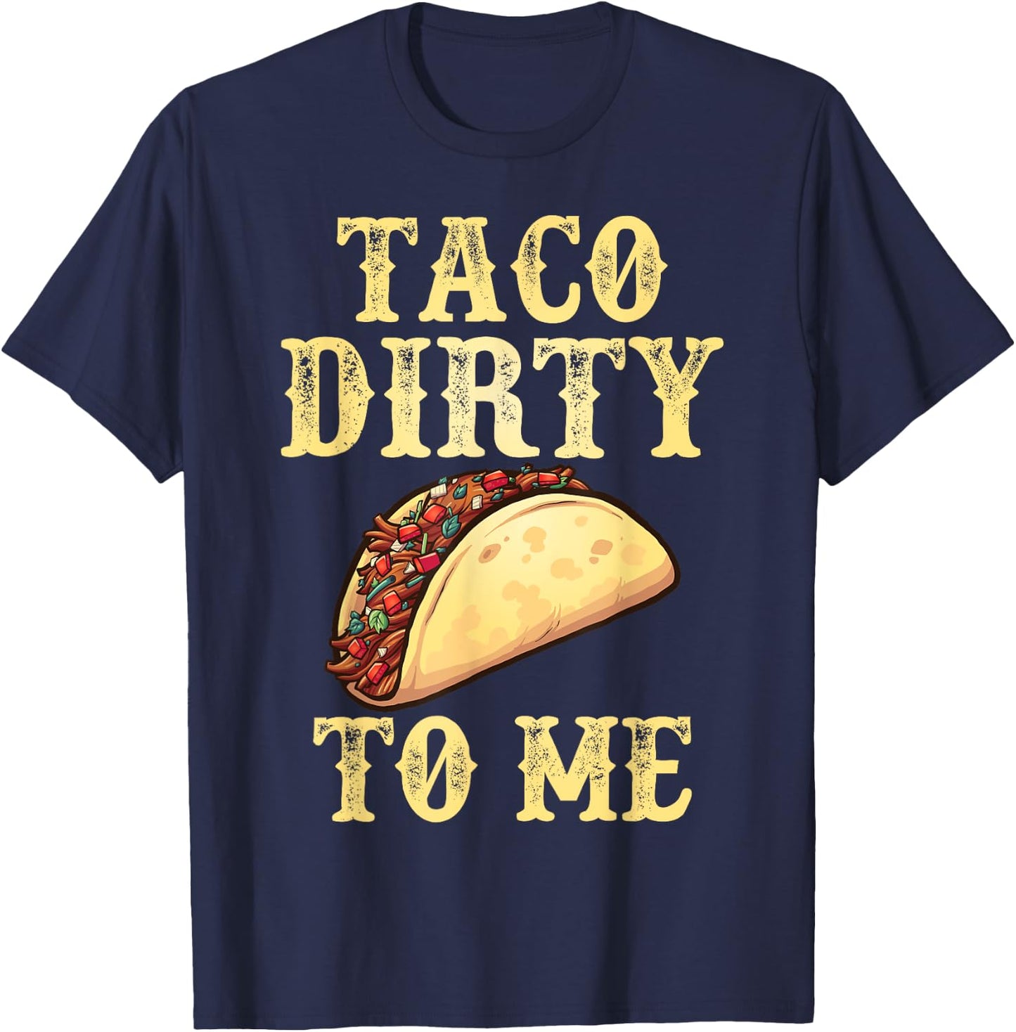 Taco Dirty To Me | Adult Humor Pun Innuendo Meme T-Shirt - T-Shirt | Navy