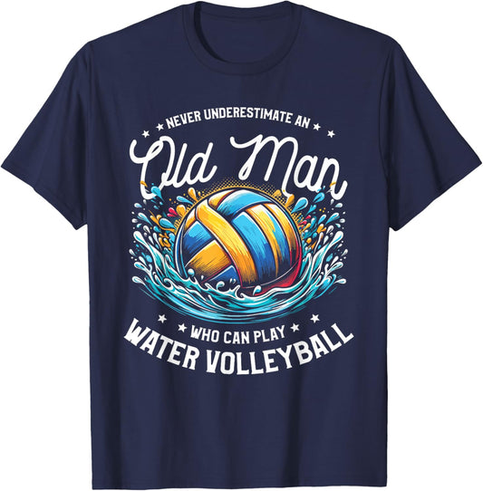Never Underestimate An Old Man Who Can Play Water Volleyball T-Shirt - T-Shirt | Navy