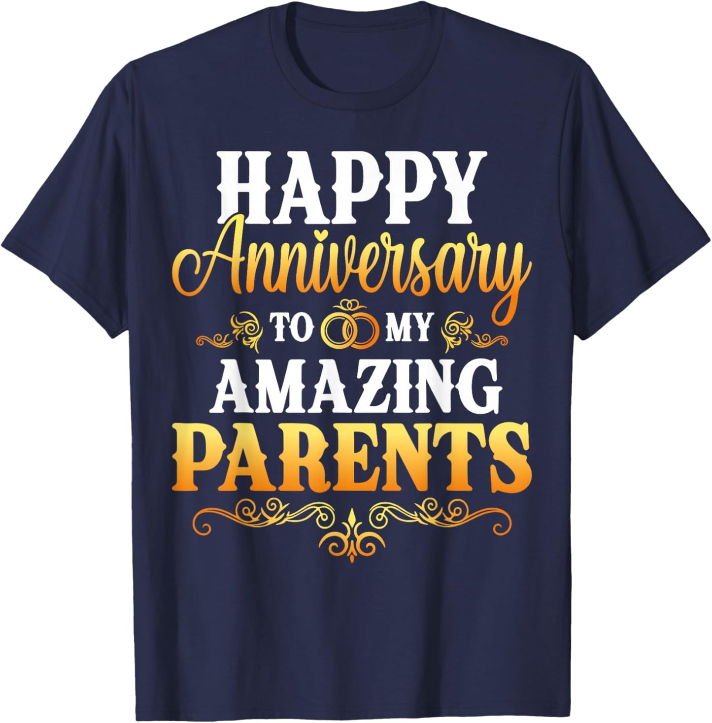 Happy Anniversary to My Amazing Parents Gift T-Shirt - T-Shirt | Navy