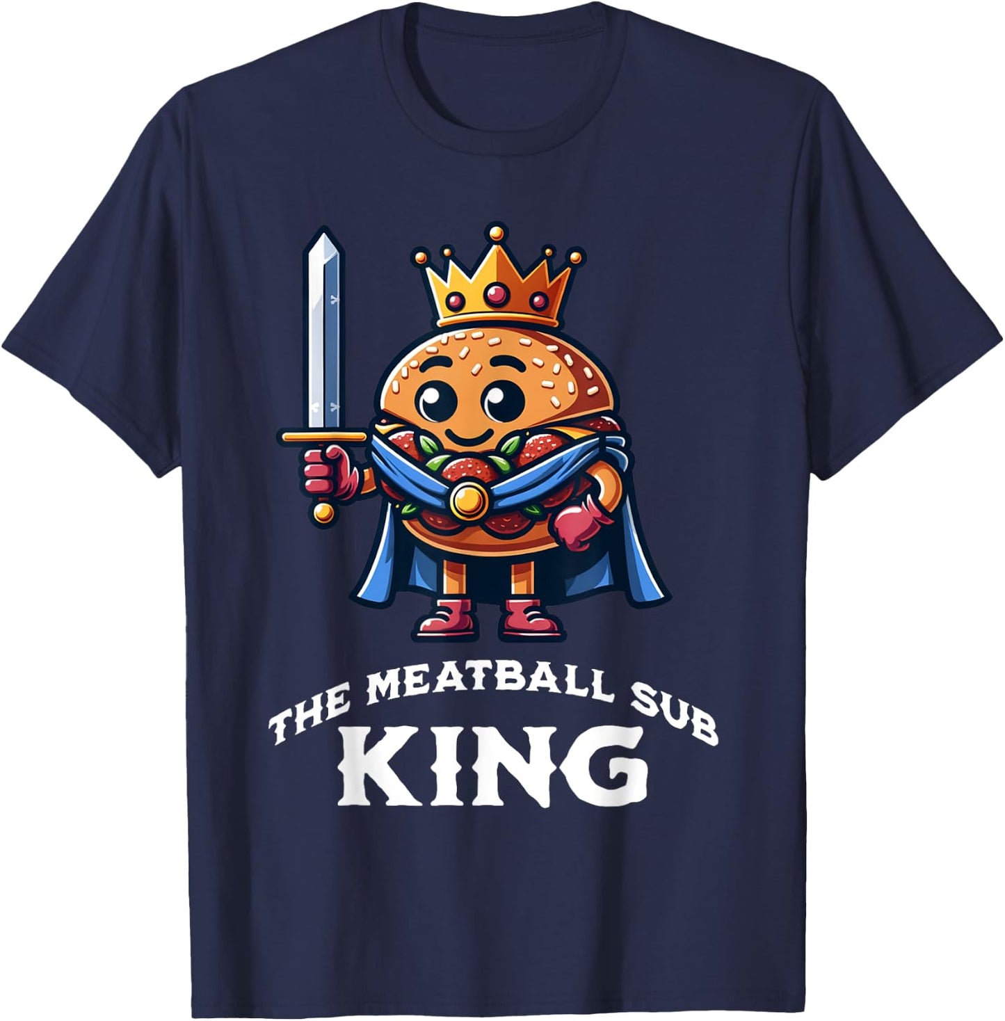 The Meatball Sub King Funny Meatball Sandwich Lover T-Shirt - T-Shirt | Navy