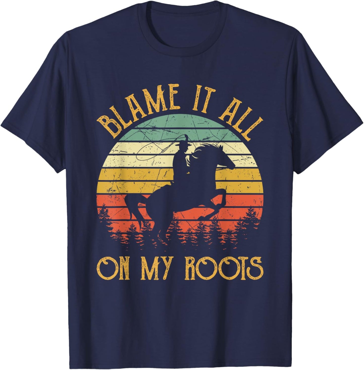 Blame It All On My Roots Cowboy Riding Horse Country Western T-Shirt - T-Shirt | Navy