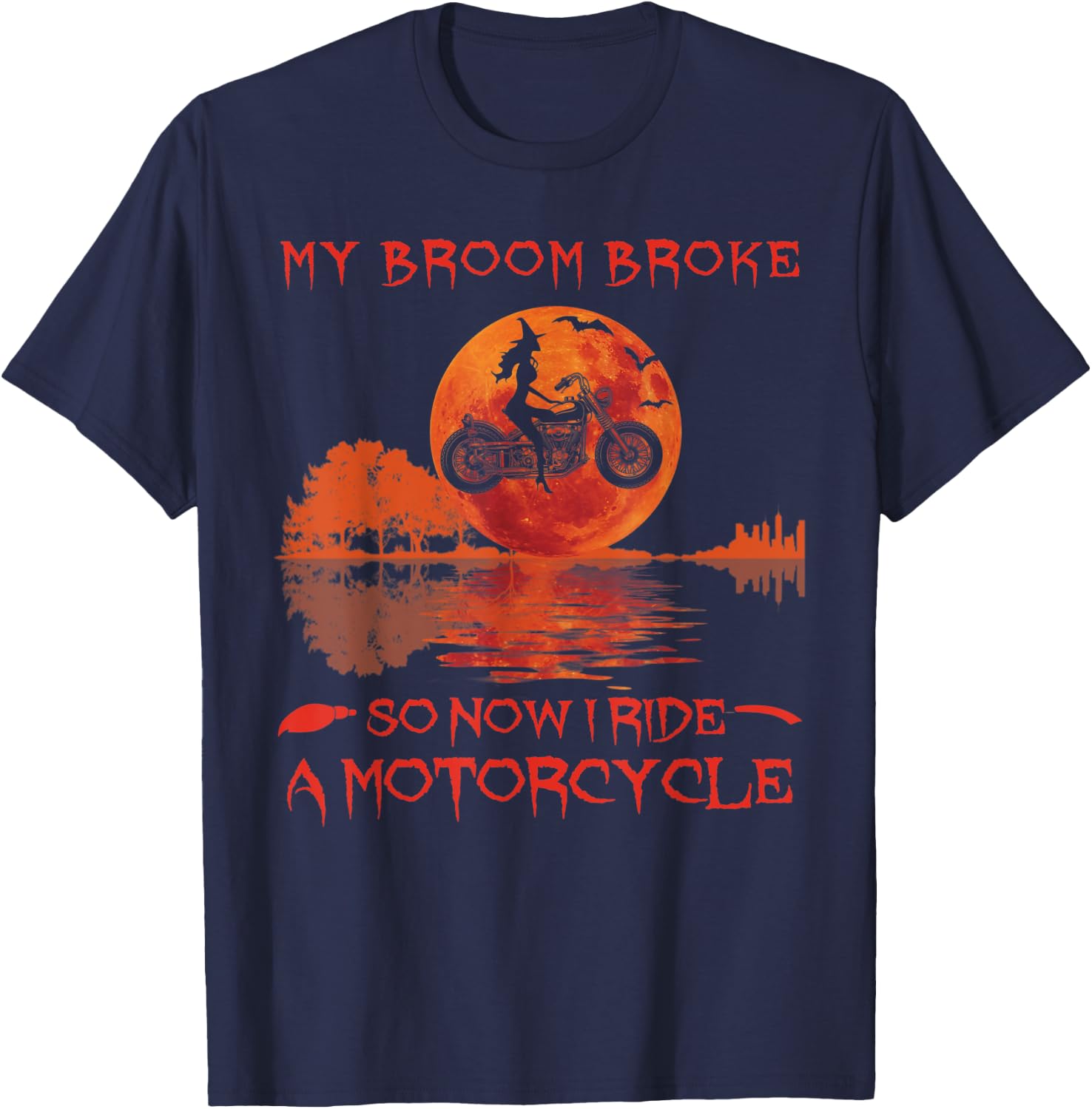 My Broom Broke So Now I Ride A Motorcycle Halloween Horror T-Shirt - T-Shirt | Navy