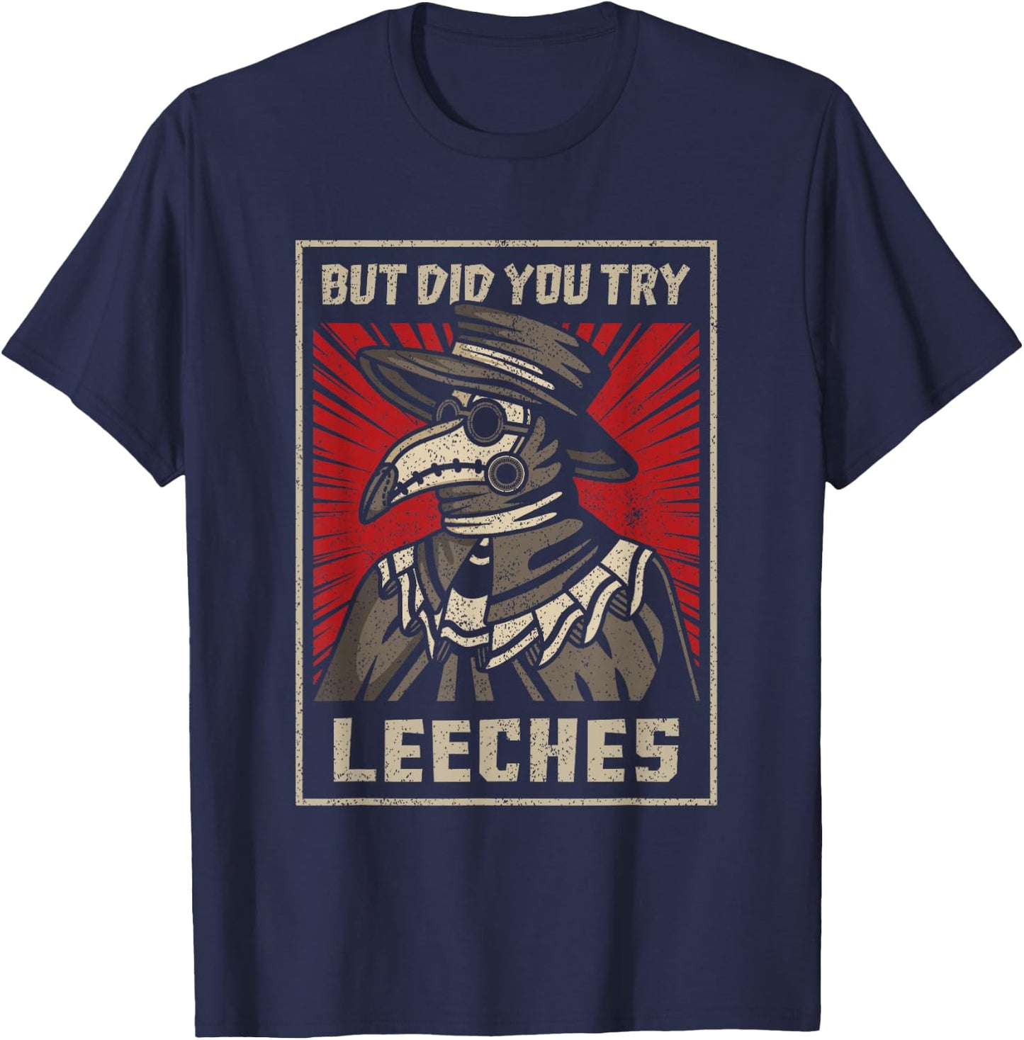 But Did You Try Leeches Plague Doctor Middle Age Medicines T-Shirt - T-Shirt | Navy