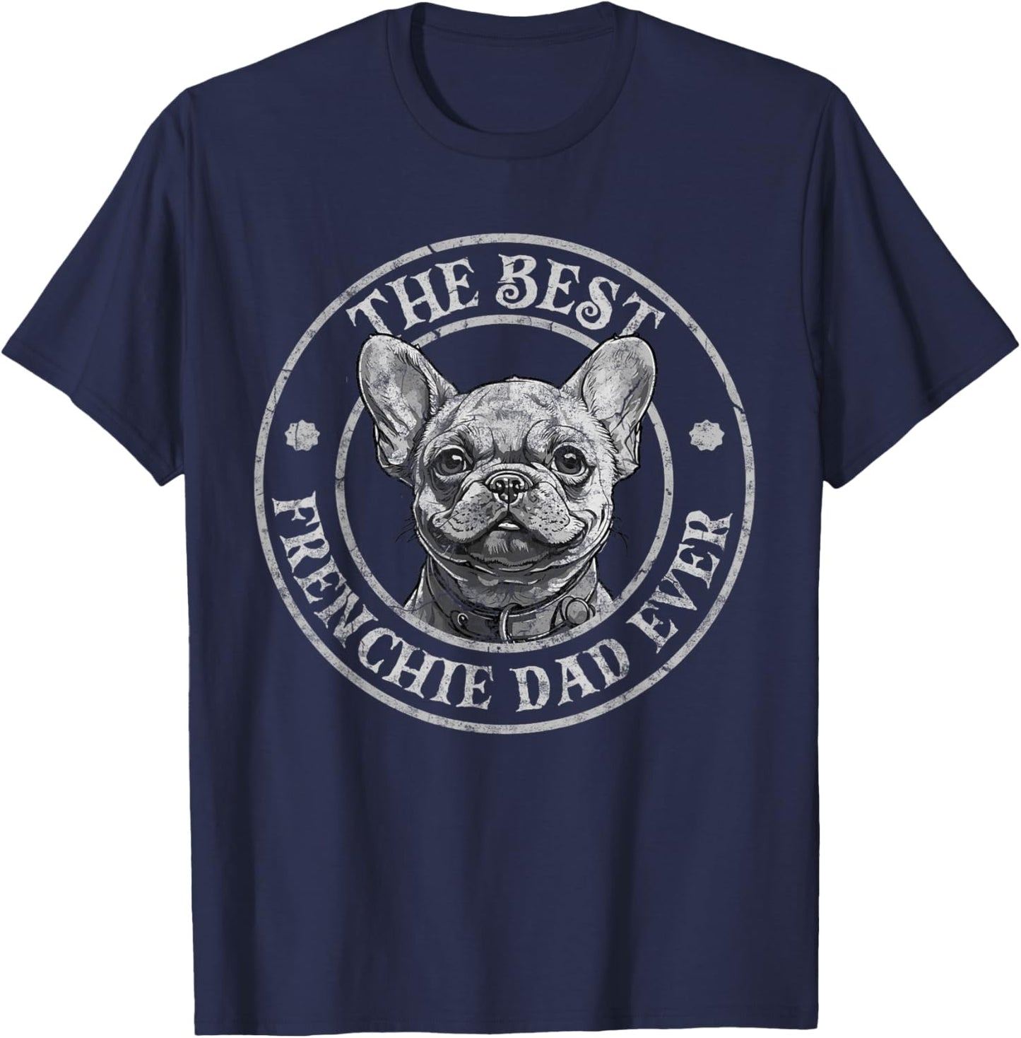 Best Frenchie Dad Ever French Bulldog Owner Lovers Vintage T-Shirt - T-Shirt | Navy
