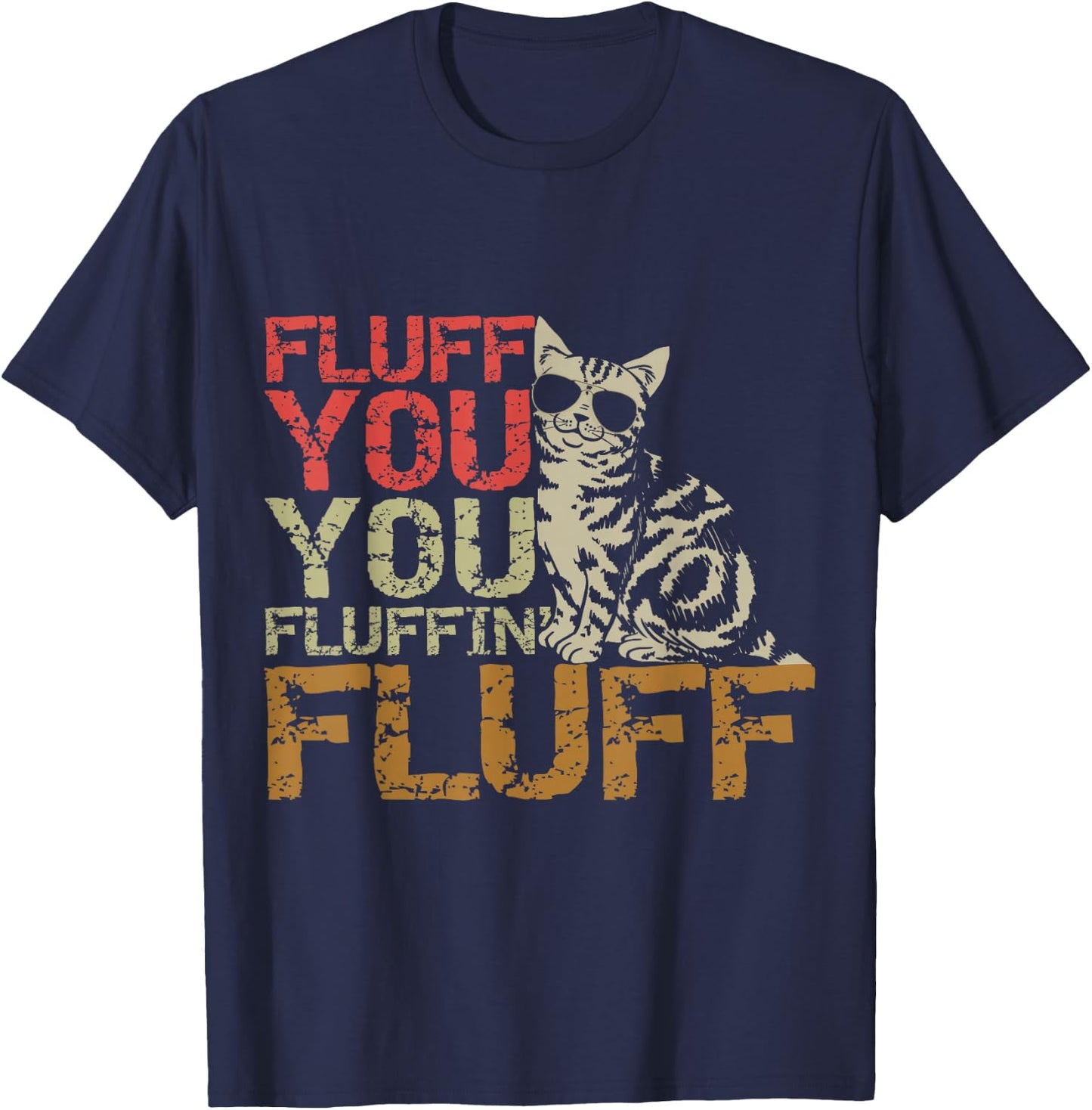 Fluff You You Fluffin' Fluff Shirt Funny Cat Kitten T-Shirt - T-Shirt | Navy