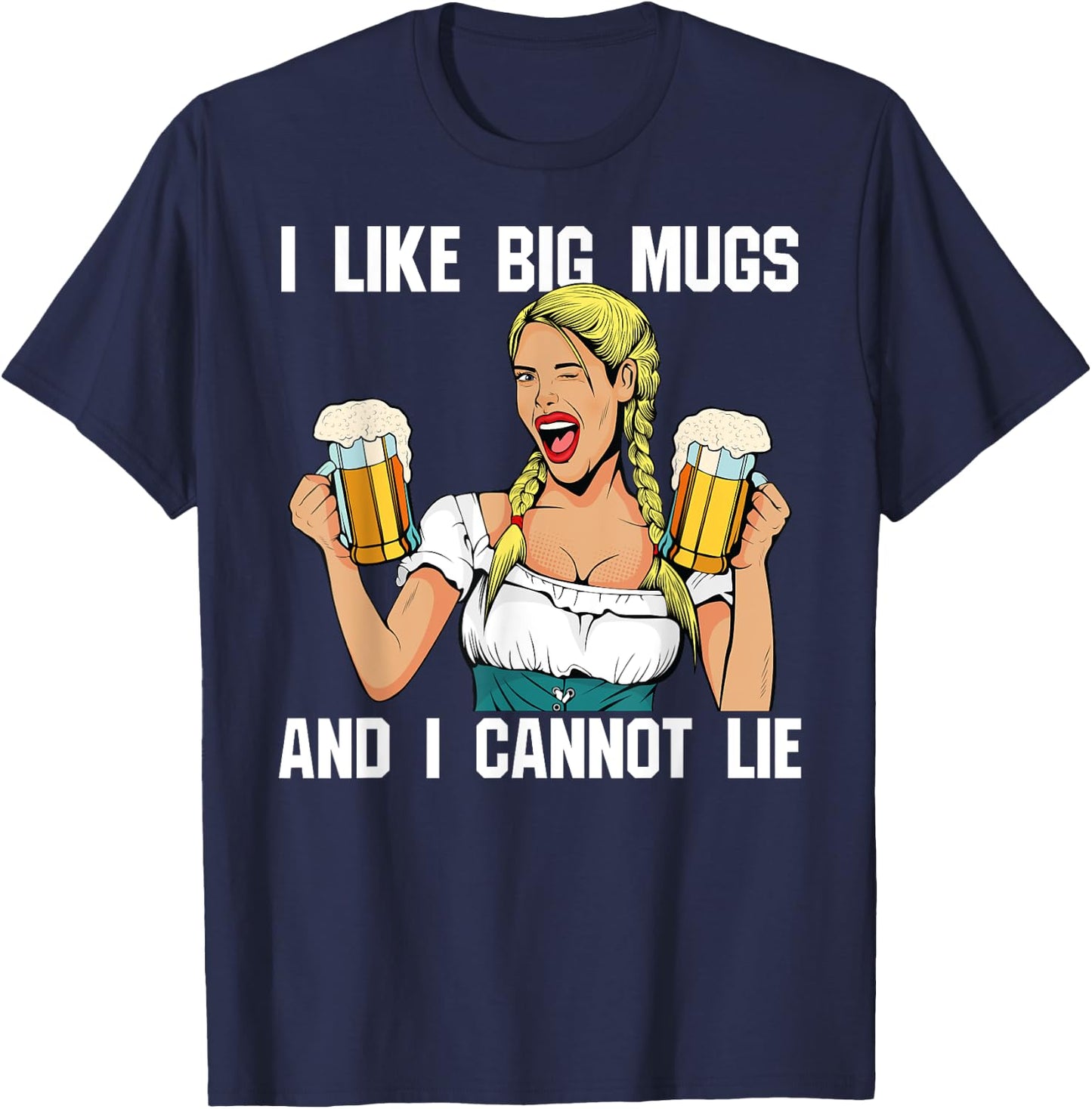 I Like Big Mugs And I Cannot Lie Funny Beer Drinking Shirt T-Shirt - T-Shirt | Navy