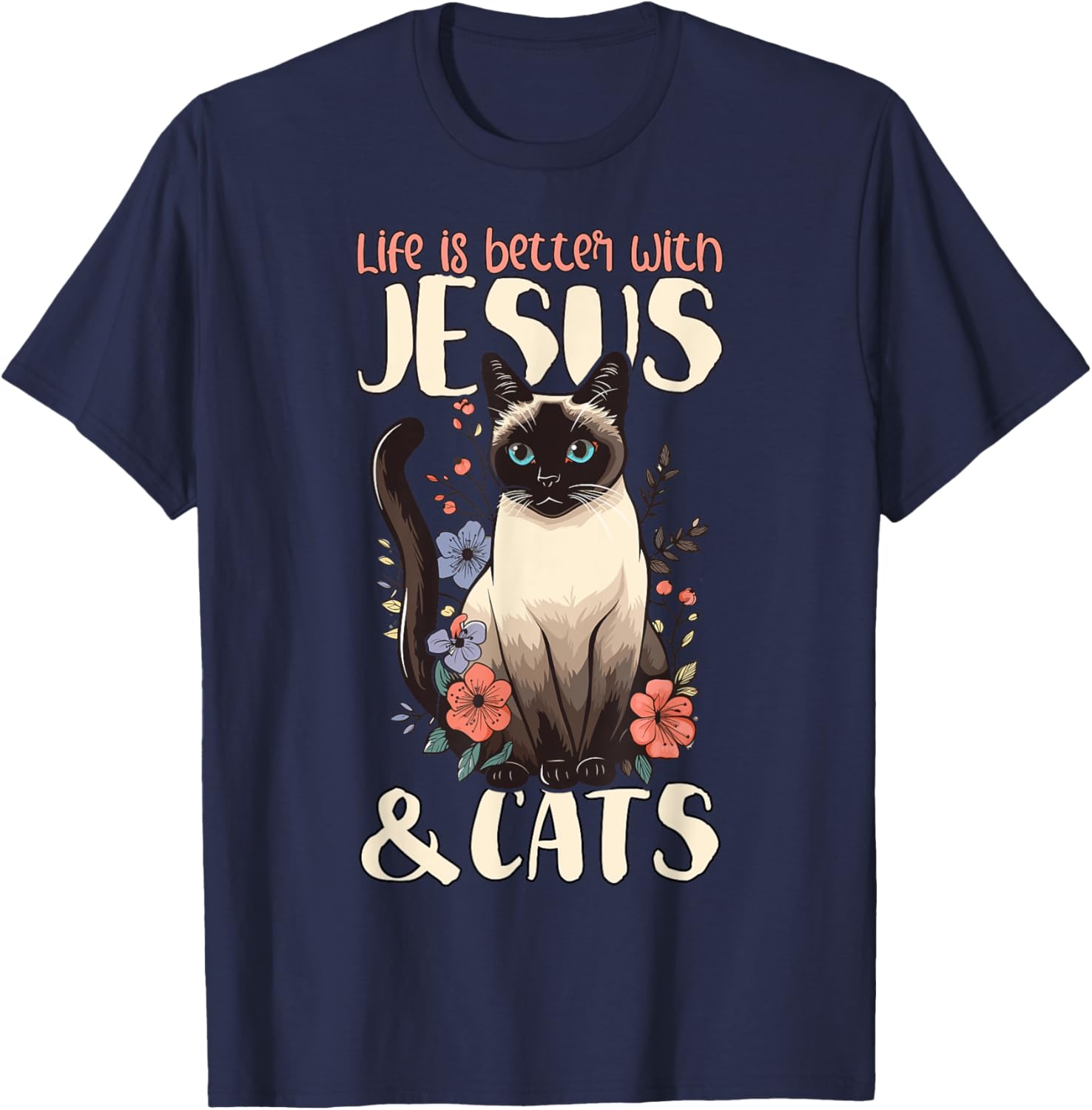Life Is Better With Siamese Cats & Jesus T-Shirt - T-Shirt | Navy