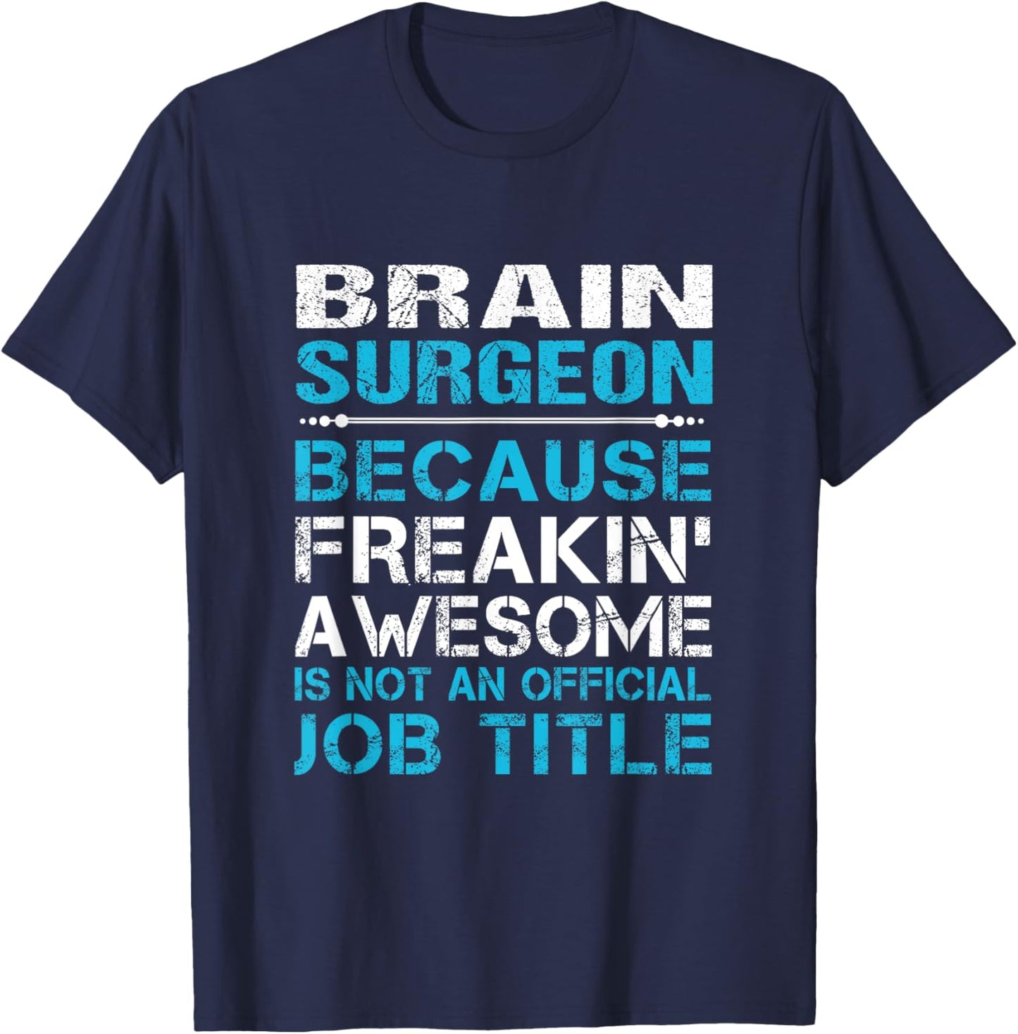 Brain Surgeon - Freaking Awesome T-Shirt - T-Shirt | Navy