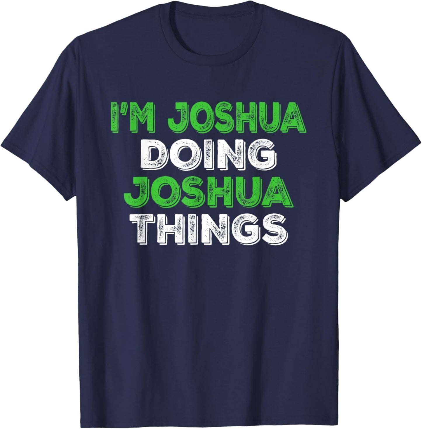 I'm Joshua Doing Joshua Things Funny Personalized First Name T-Shirt - T-Shirt | Navy