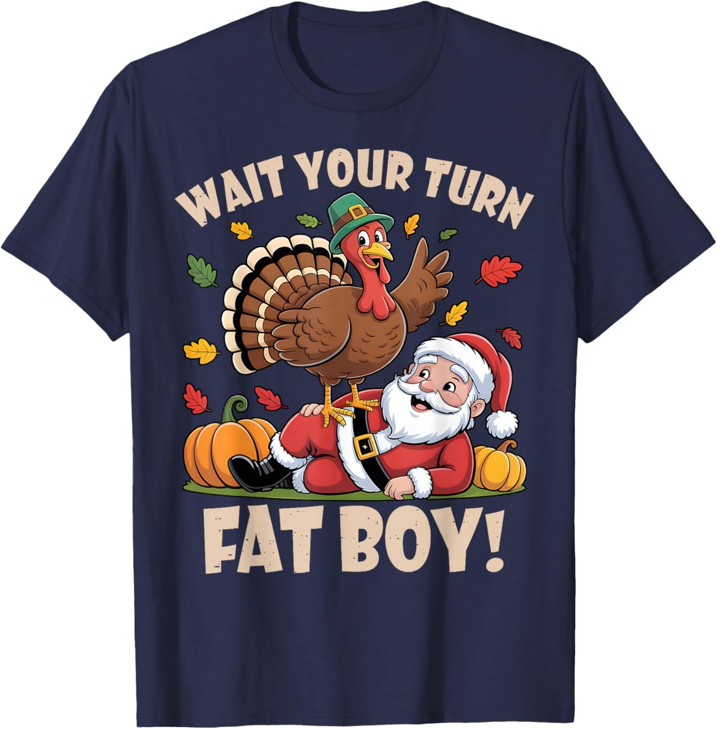 Wait Your Turn Fat Boy Funny Thanksgiving Christmas T-Shirt - T-Shirt | Navy