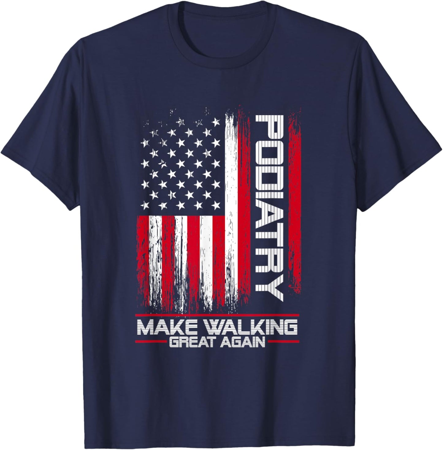 Podiatry Make Walking Great Again | Podiatrist Foot Doctor T-Shirt - T-Shirt | Navy