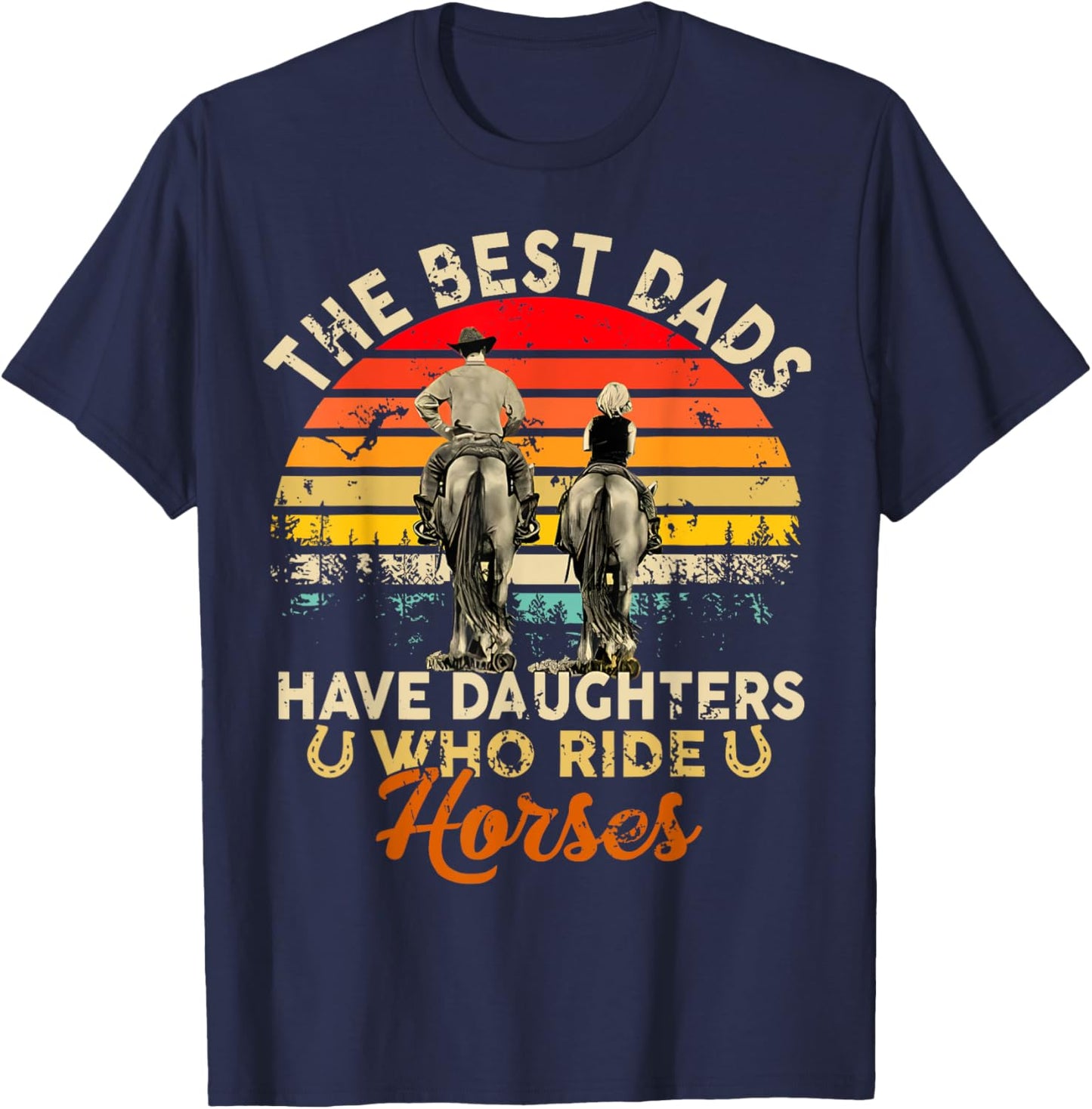 The Best Dads Have Daughters Who Ride Horses Father's Day T-Shirt - T-Shirt | Navy