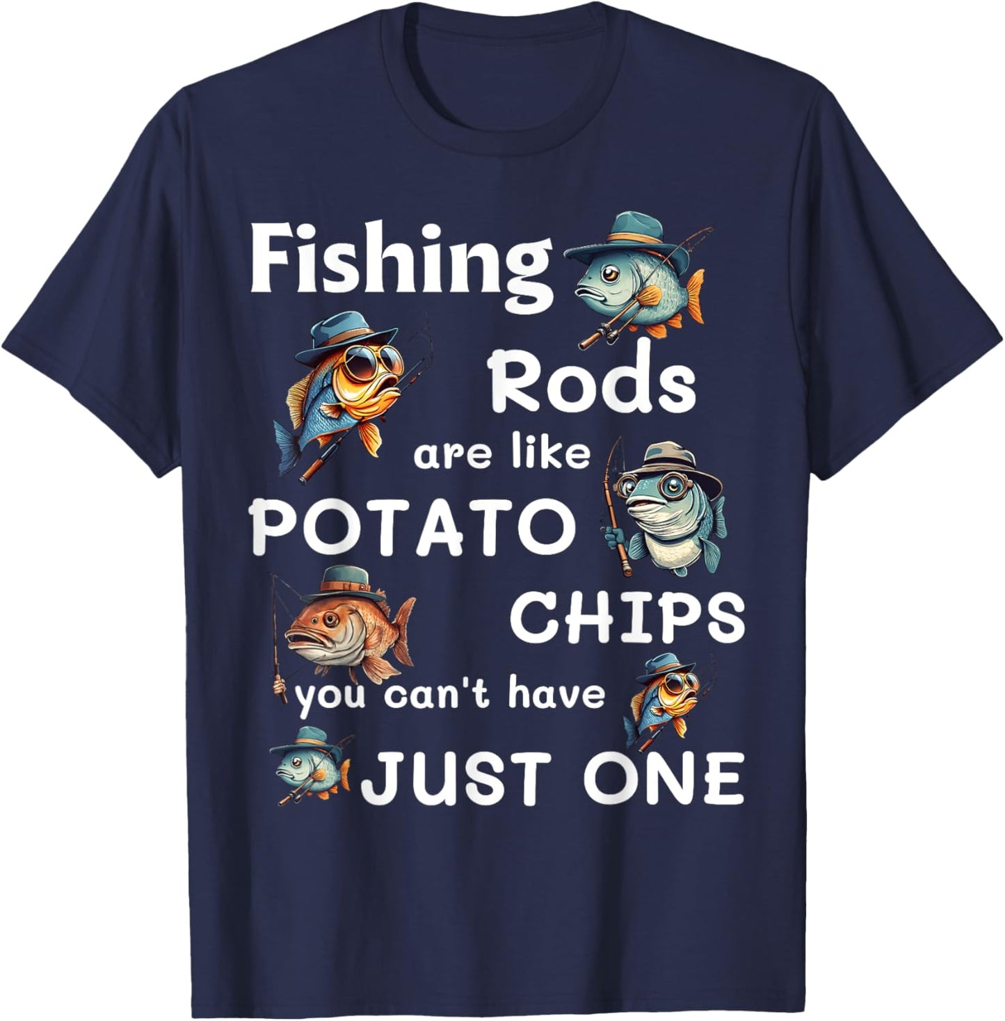 Fishing Rods Are Like Potato Chips You Can’t Have Just One T-Shirt - T-Shirt | Navy