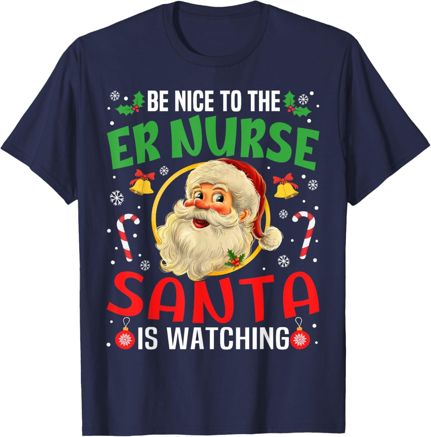 Be Nice To The Er Nurse Santa Is Watching Christmas Funny T-Shirt - T-Shirt | Navy