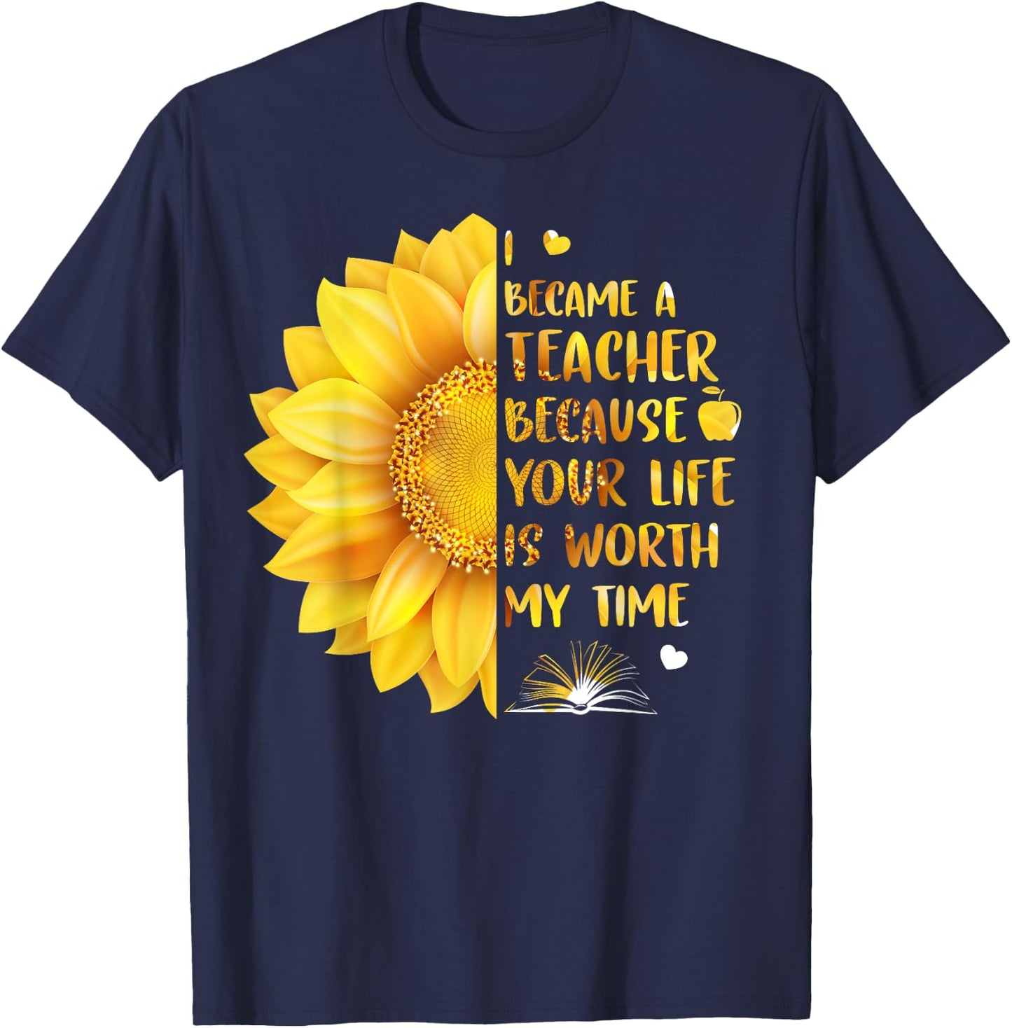 I Became A Teacher Because Your Life Is Worth My Time Men Women T-Shirt - T-Shirt | Navy