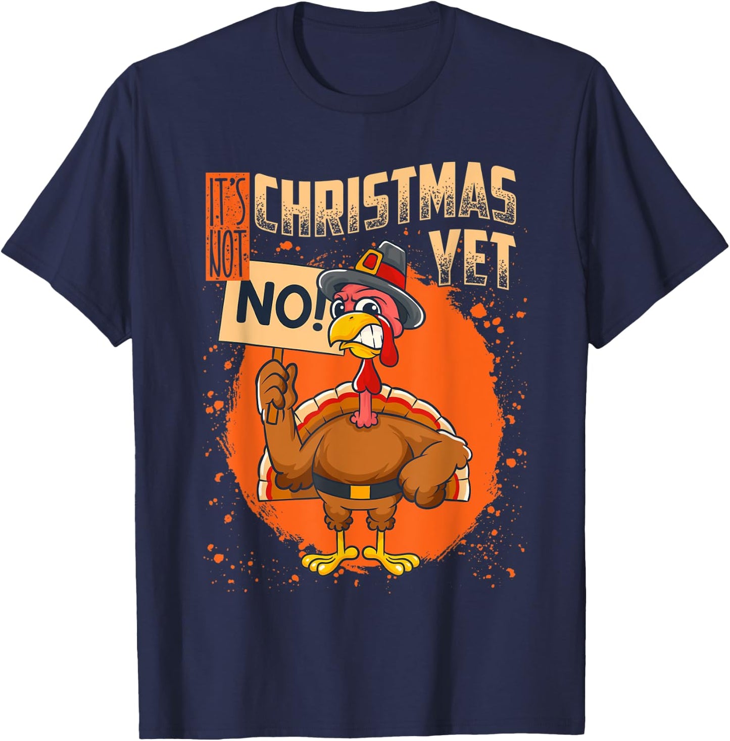 It's Not Christmas Yet Funny Thanksgiving T-Shirt - T-Shirt | Navy