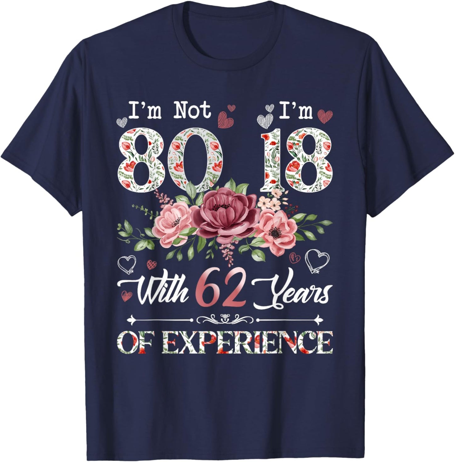 I'm Not 80 I'm 18 With 62 Years of Experience 80th Birthday T-Shirt - T-Shirt | Navy