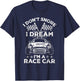 I Don't Snore I Dream I'm a Race Car Track Racing Gift T-Shirt - T-Shirt | Navy