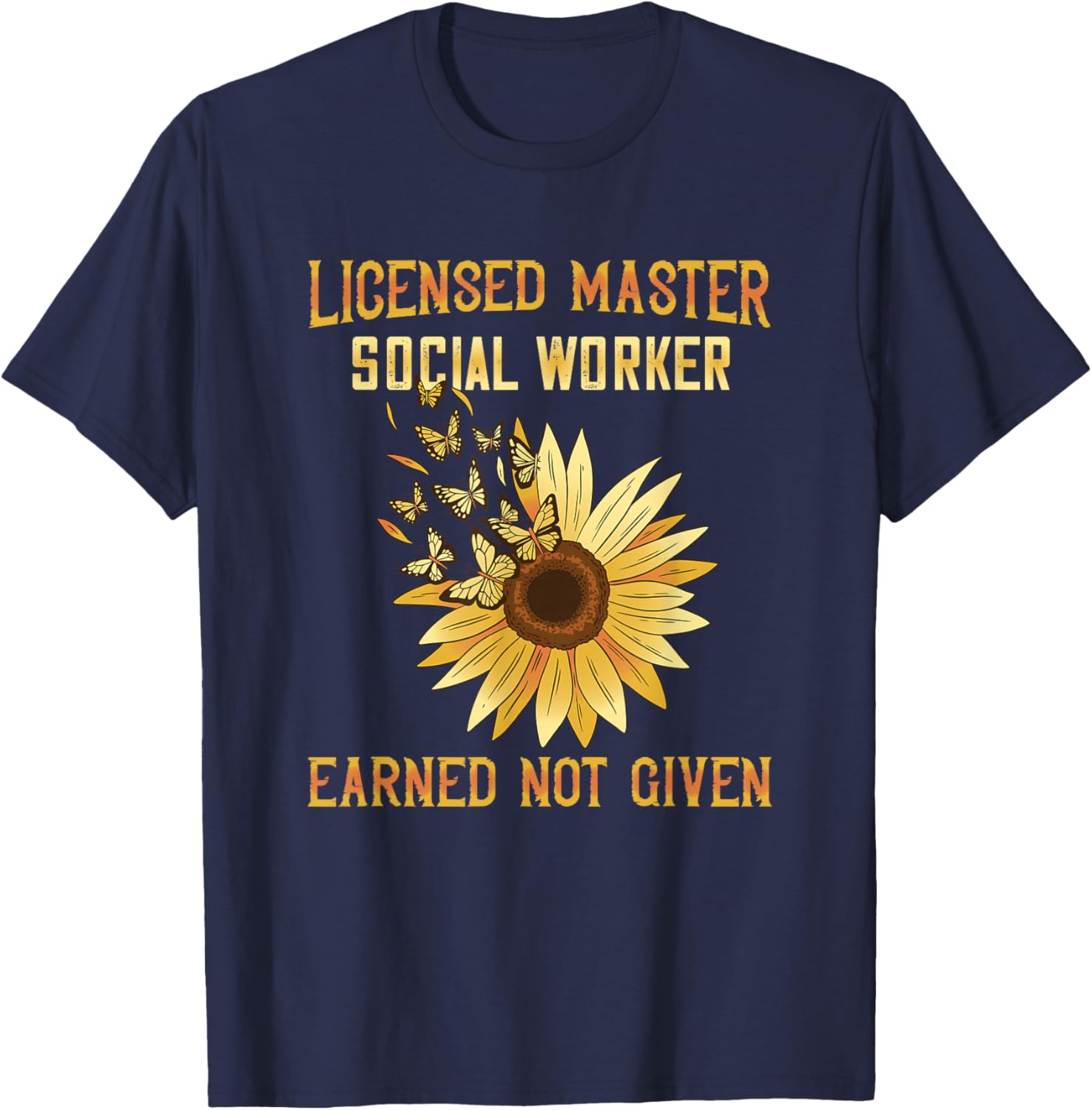 Licensed Master Social Worker Earned Not Given MSW LMSW T-Shirt - T-Shirt | Navy