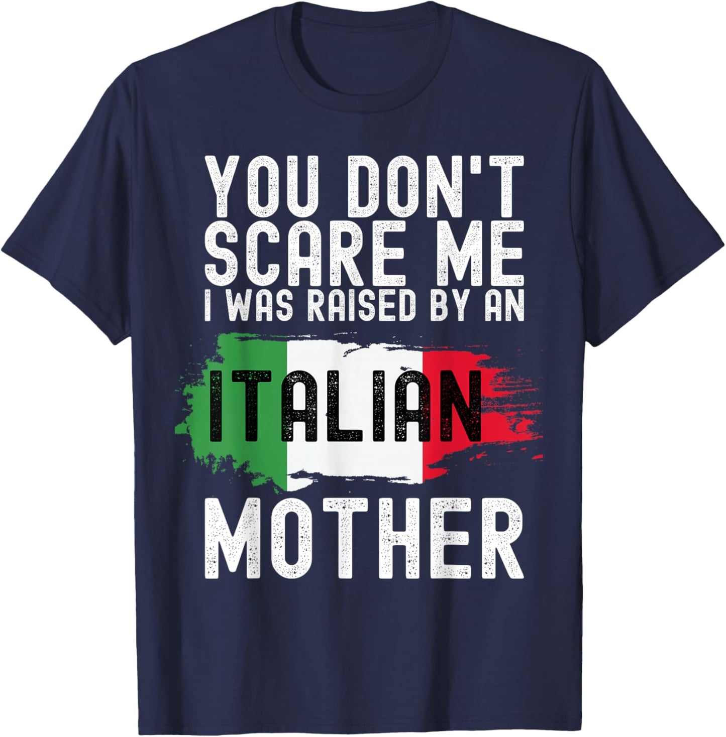 You Don't Scare Me I Was Raised By An Italian Mother America T-Shirt - T-Shirt | Navy