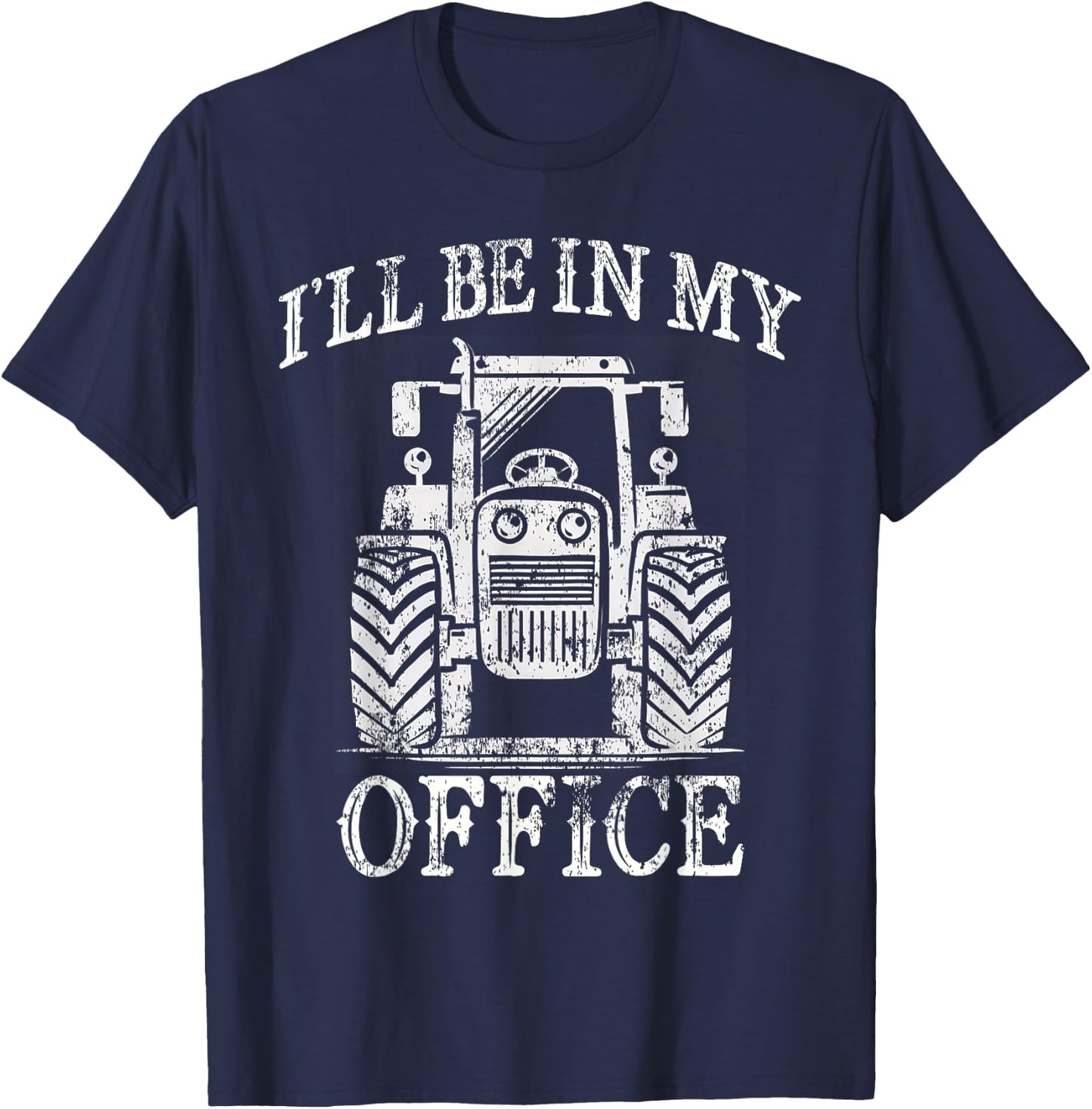 Funny Farming Farm Tractor I'll Be In My Office Humor T-Shirt - T-Shirt | Navy
