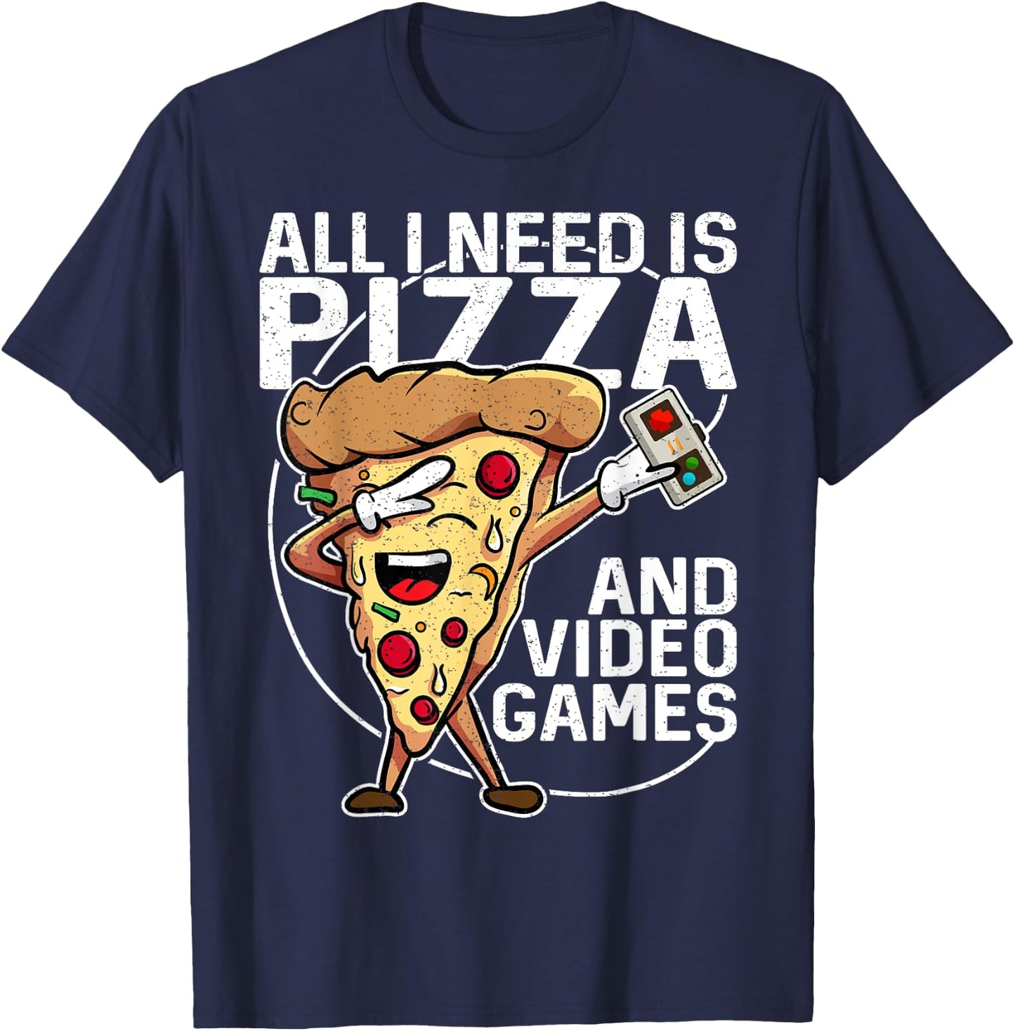 All I Need Is Pizza And Video Games T-Shirt - T-Shirt | Navy
