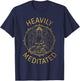 Heavily Meditated Yoga Meditation Spiritual Warrior Buddhist T-Shirt - T-Shirt | Navy