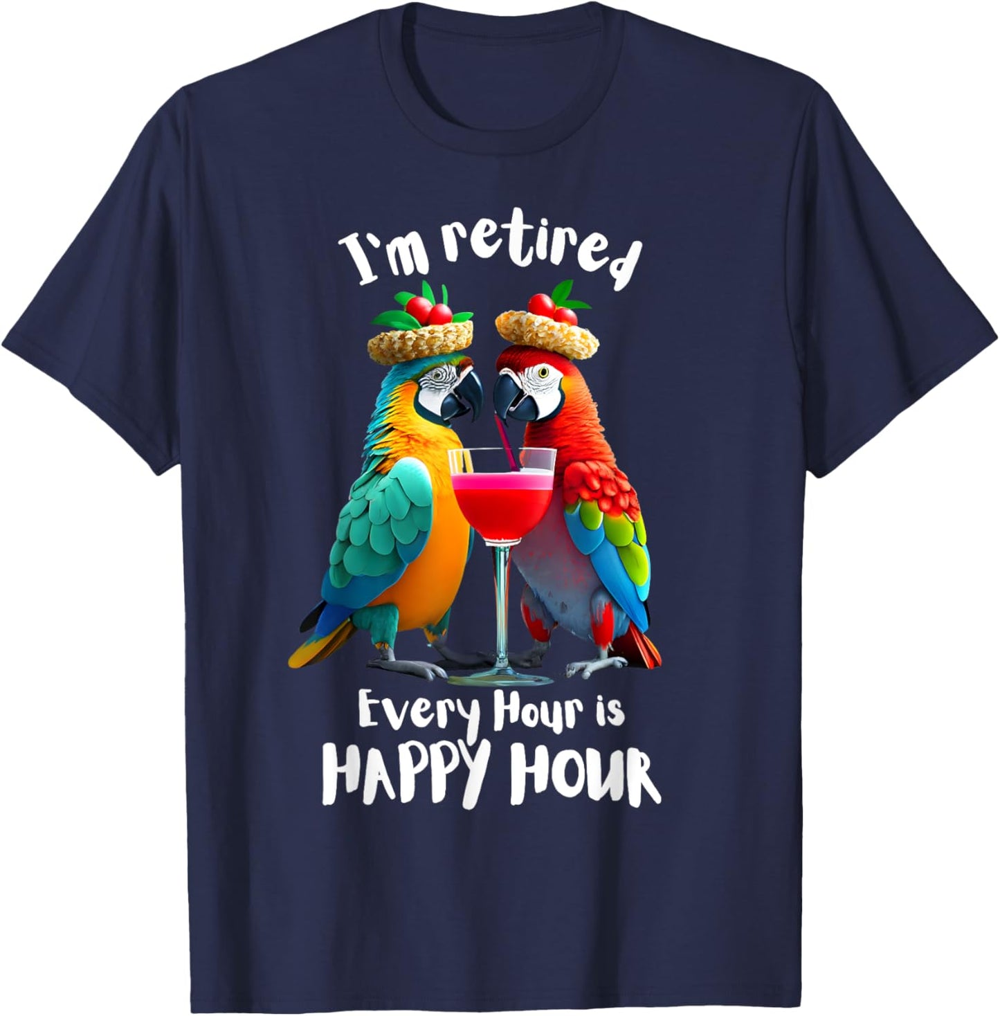 Funny Retirement "I'm Retired - Every Hour is Happy Hour" T-Shirt - T-Shirt | Navy