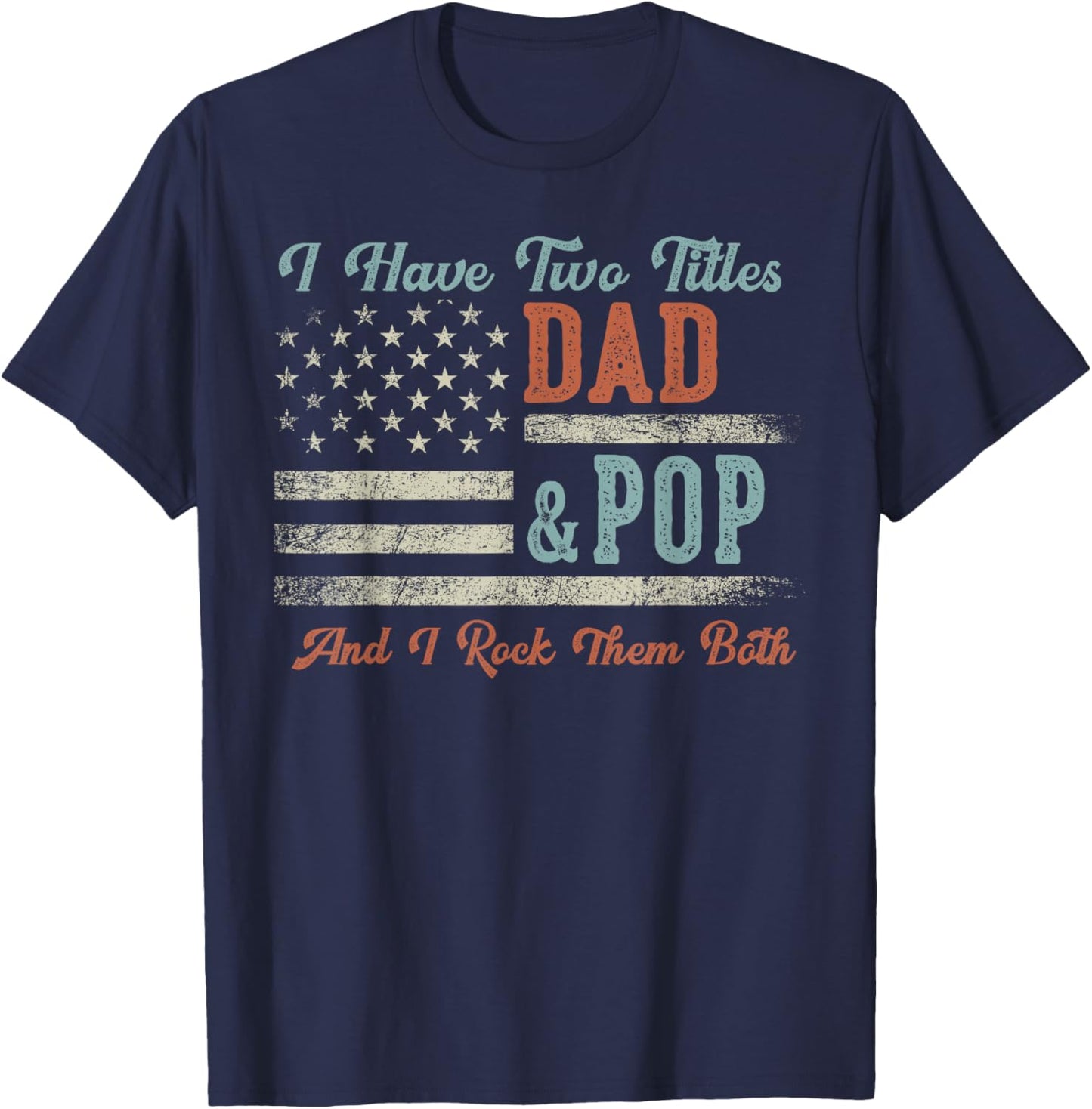 I Have Two Titles Dad & Pop I Rock Them Both - Pop T-Shirt - T-Shirt | Navy