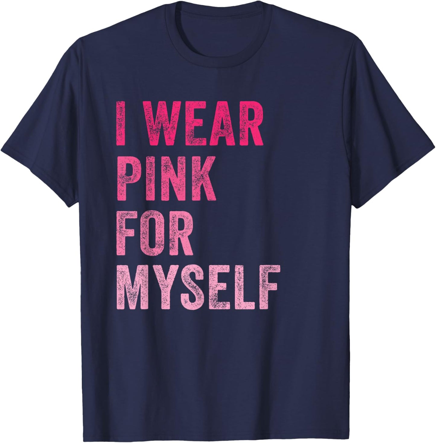 Breast Cancer Awareness I Wear Pink for Myself Women T-Shirt - T-Shirt | Navy