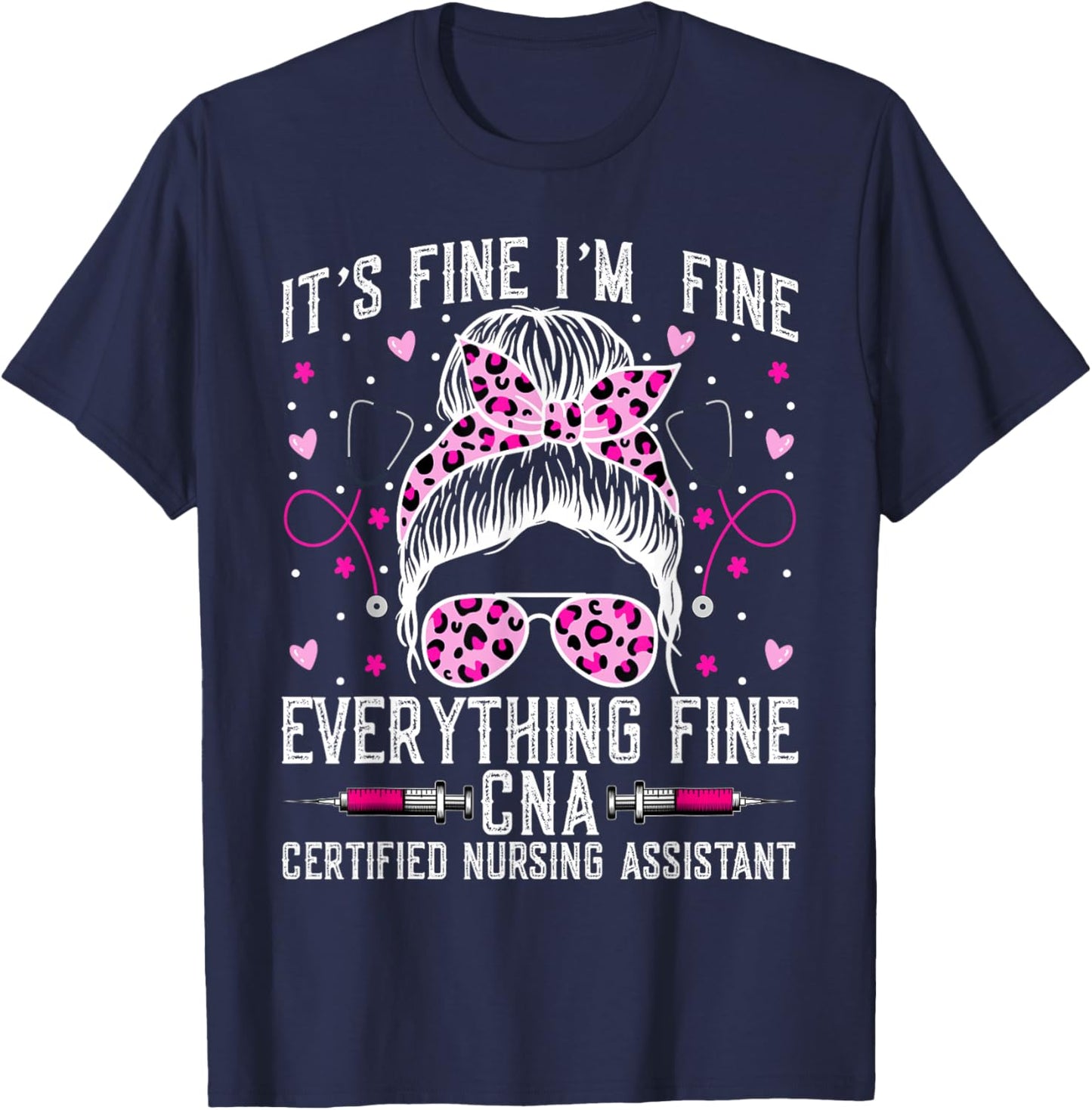 It’s Fine I'm Fine Everything Fine CNA - Messy Bun CNA Nurse T-Shirt - T-Shirt | Navy