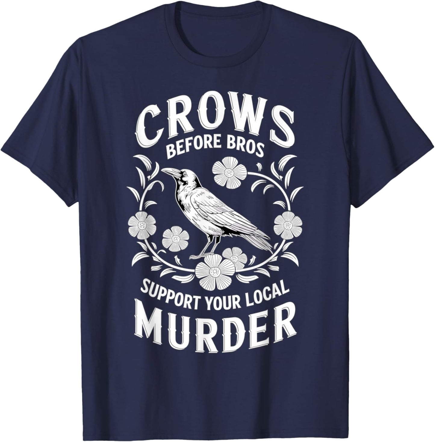 Crows Before Bros Support Your Local Murder T-Shirt - T-Shirt | Navy