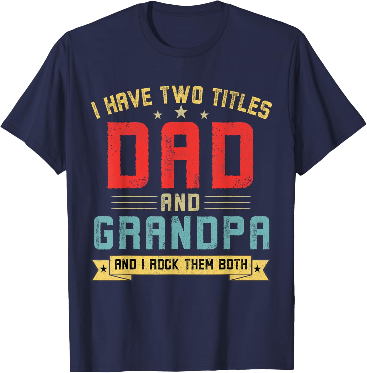I Have Two Titles Dad And Grandpa Funny Grandpa Father's Day T-Shirt - T-Shirt | Navy