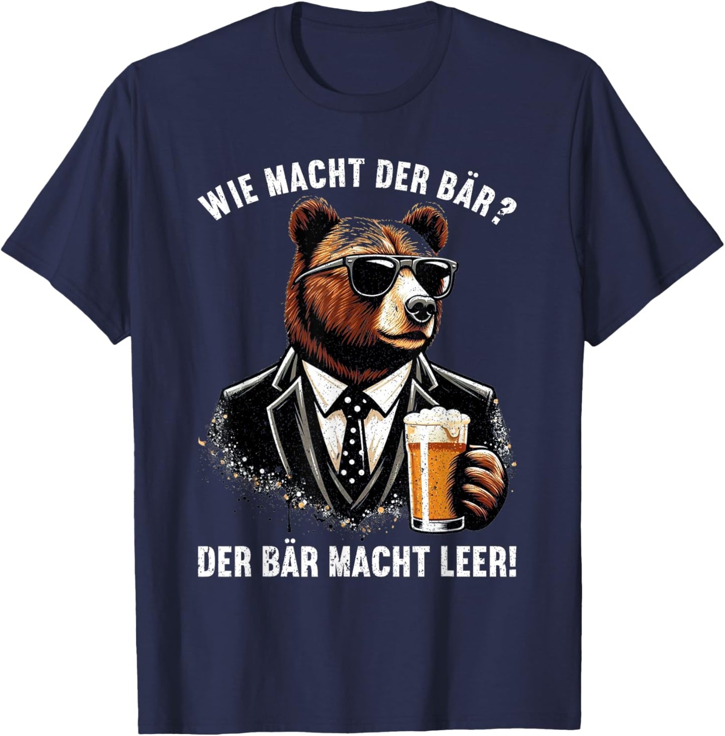 Wie macht der Bär? Der Bär macht leer! Lustiger Spruch Bier T-Shirt - T-Shirt | Navy