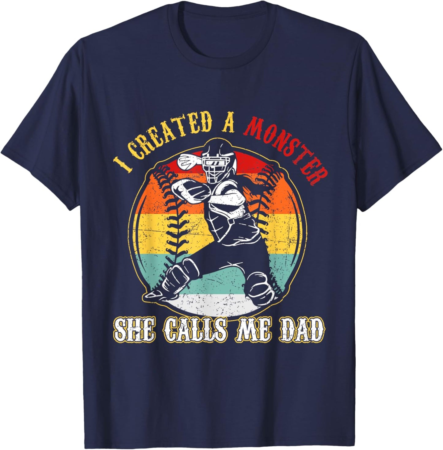 I Created A Monster She Call Me Dad Softball Baseball Dad T-Shirt - T-Shirt | Navy